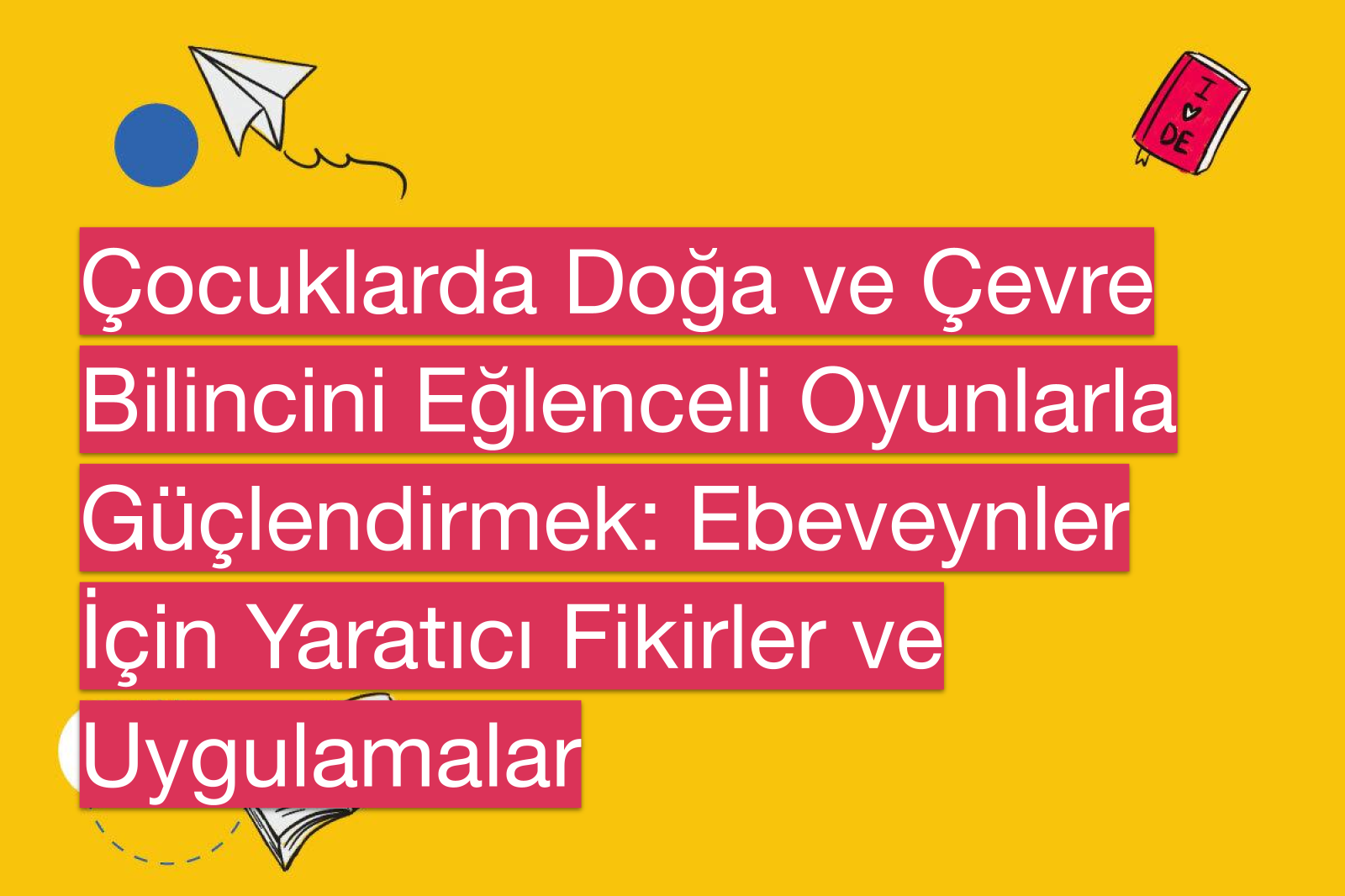 Çocuklarda Doğa ve Çevre Bilincini Eğlenceli Oyunlarla Güçlendirmek: Ebeveynler İçin Yaratıcı Fikirler ve Uygulamalar