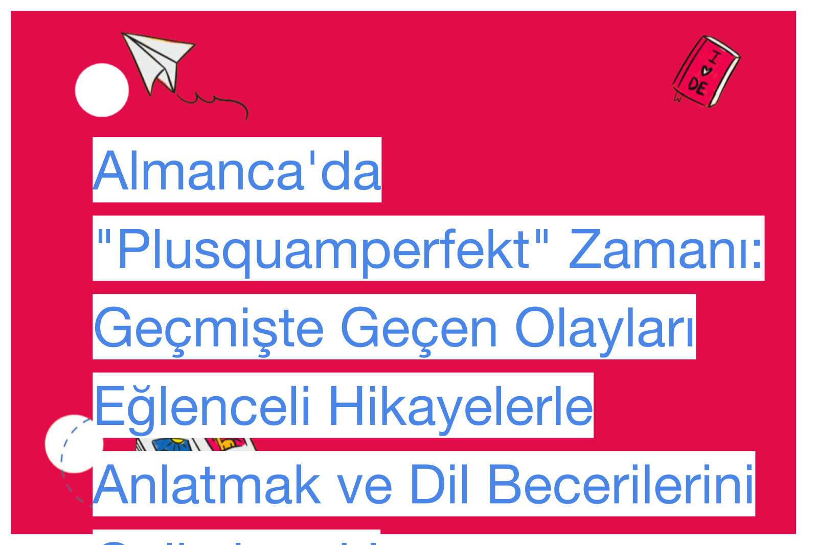 Almanca'da "Plusquamperfekt" Zamanı: Geçmişte Geçen Olayları Eğlenceli Hikayelerle Anlatmak ve Dil Becerilerini Geliştirmek!