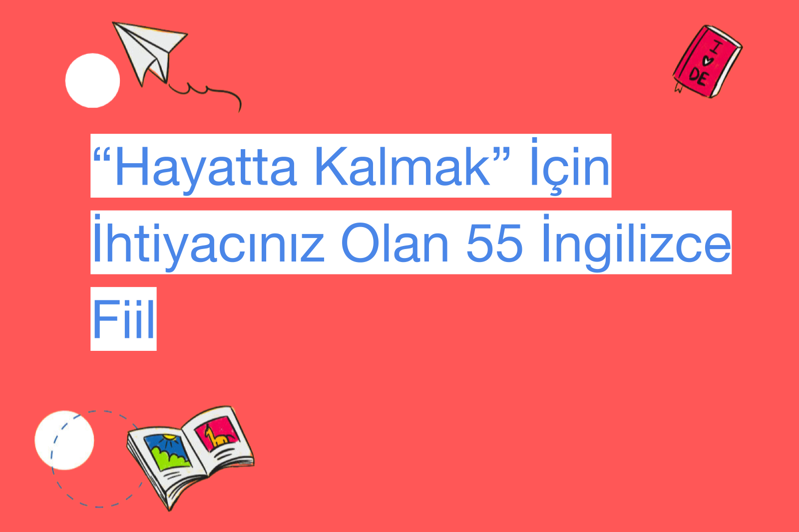 “Hayatta Kalmak” İçin İhtiyacınız Olan 55 İngilizce Fiil