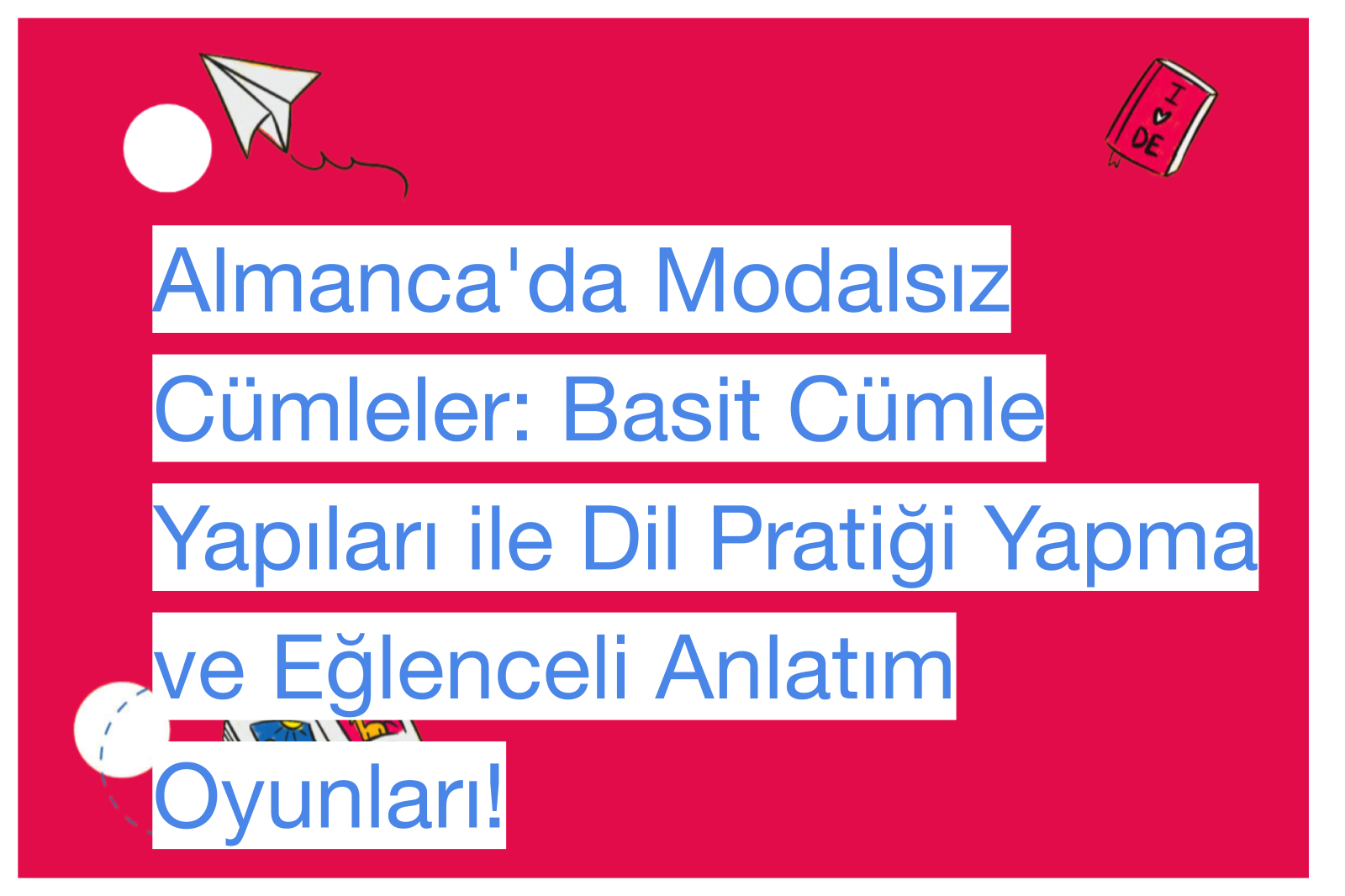 Almanca'da Modalsız Cümleler: Basit Cümle Yapıları ile Dil Pratiği Yapma ve Eğlenceli Anlatım Oyunları!