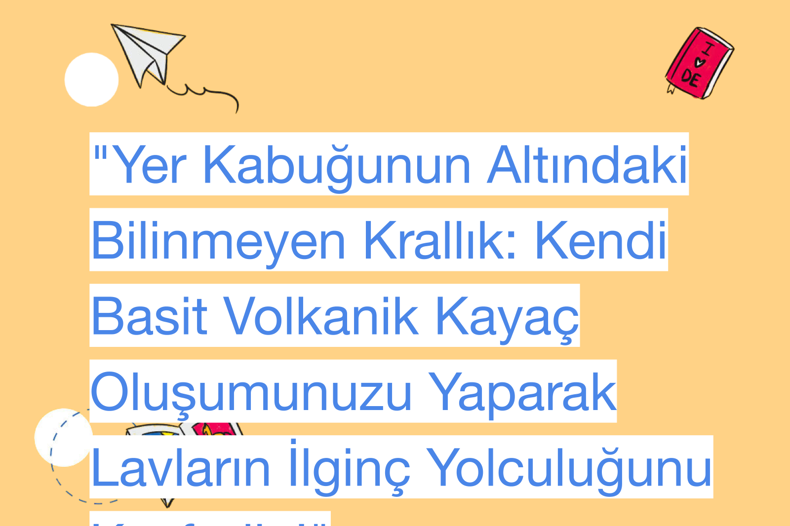 "Yer Kabuğunun Altındaki Bilinmeyen Krallık: Kendi Basit Volkanik Kayaç Oluşumunuzu Yaparak Lavların İlginç Yolculuğunu Keşfedin!"