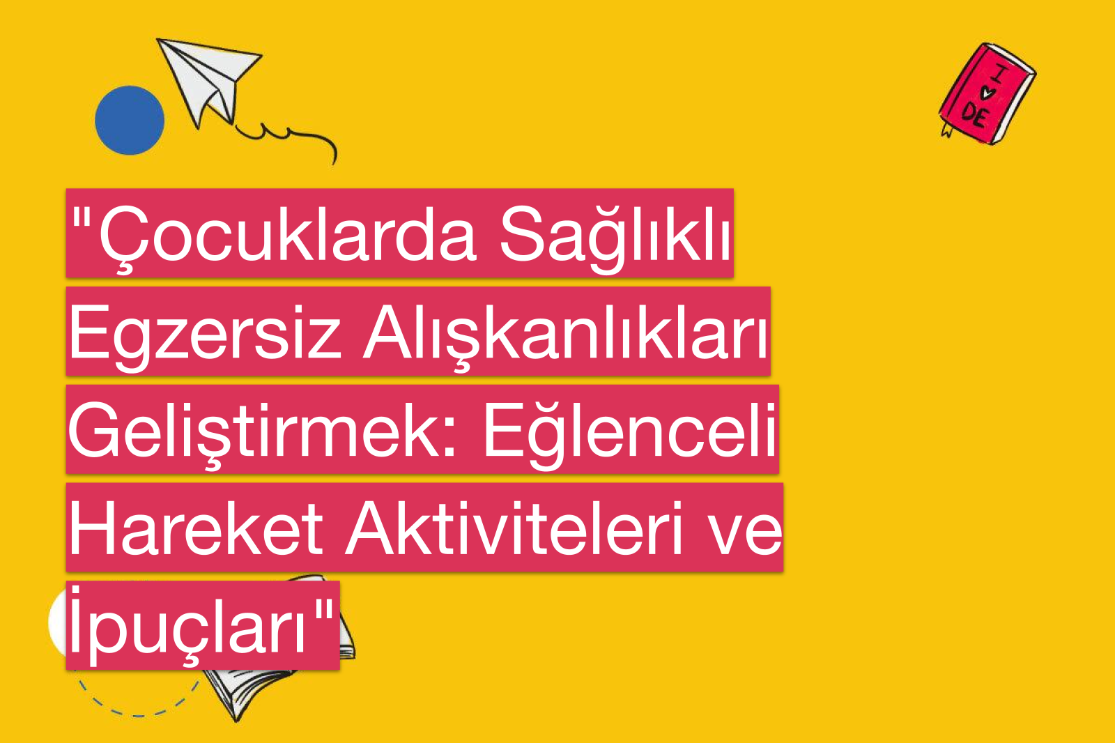 "Çocuklarda Sağlıklı Egzersiz Alışkanlıkları Geliştirmek: Eğlenceli Hareket Aktiviteleri ve İpuçları"