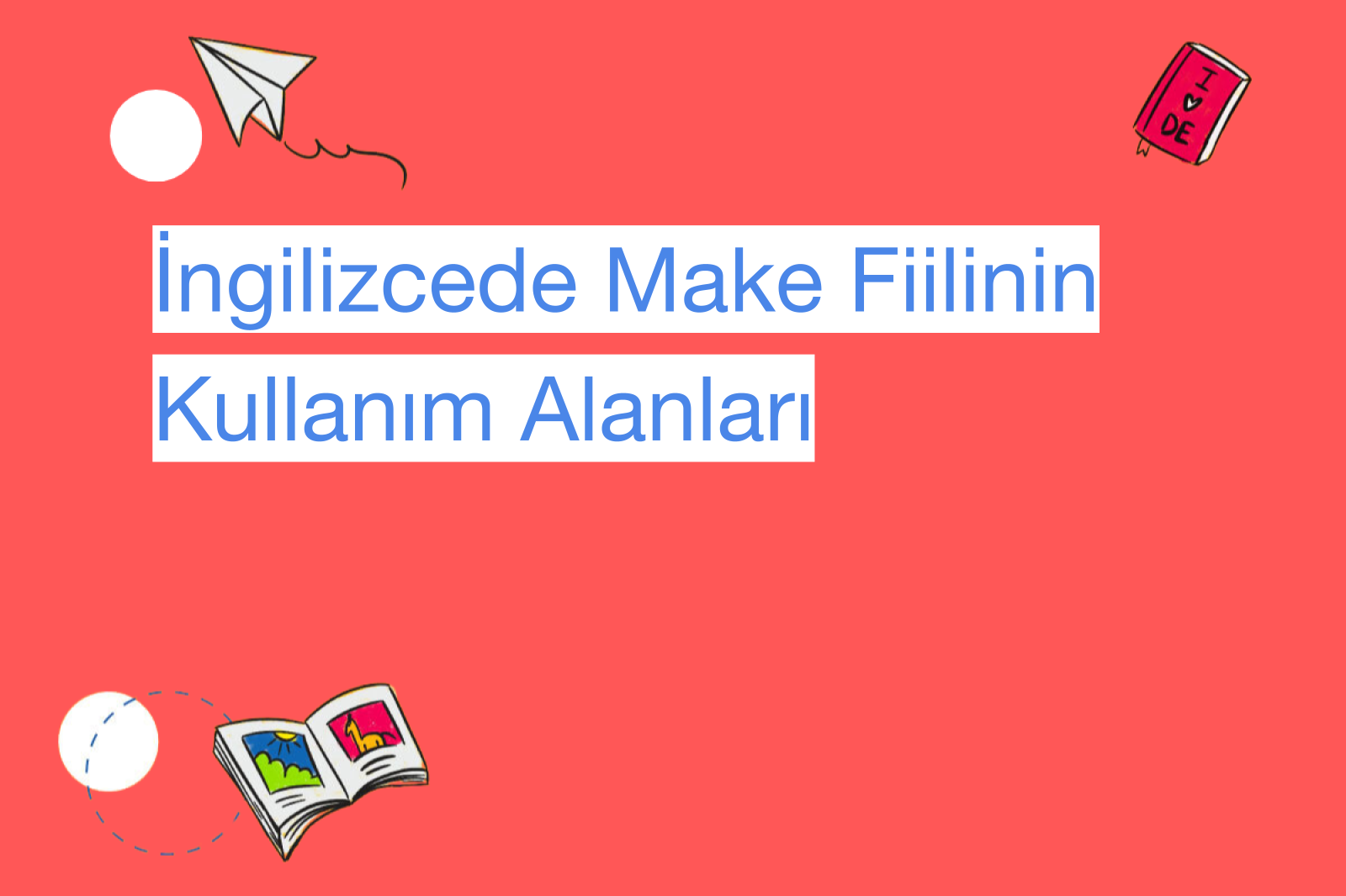 İngilizcede Make Fiilinin Kullanım Alanları