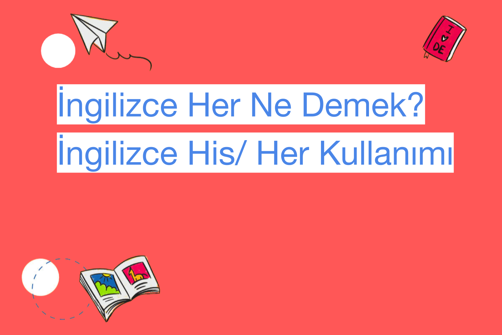 İngilizce Her Ne Demek? İngilizce His/ Her Kullanımı