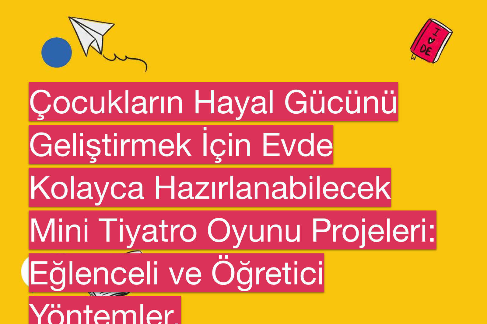 Çocukların Hayal Gücünü Geliştirmek İçin Evde Kolayca Hazırlanabilecek Mini Tiyatro Oyunu Projeleri: Eğlenceli ve Öğretici Yöntemler.