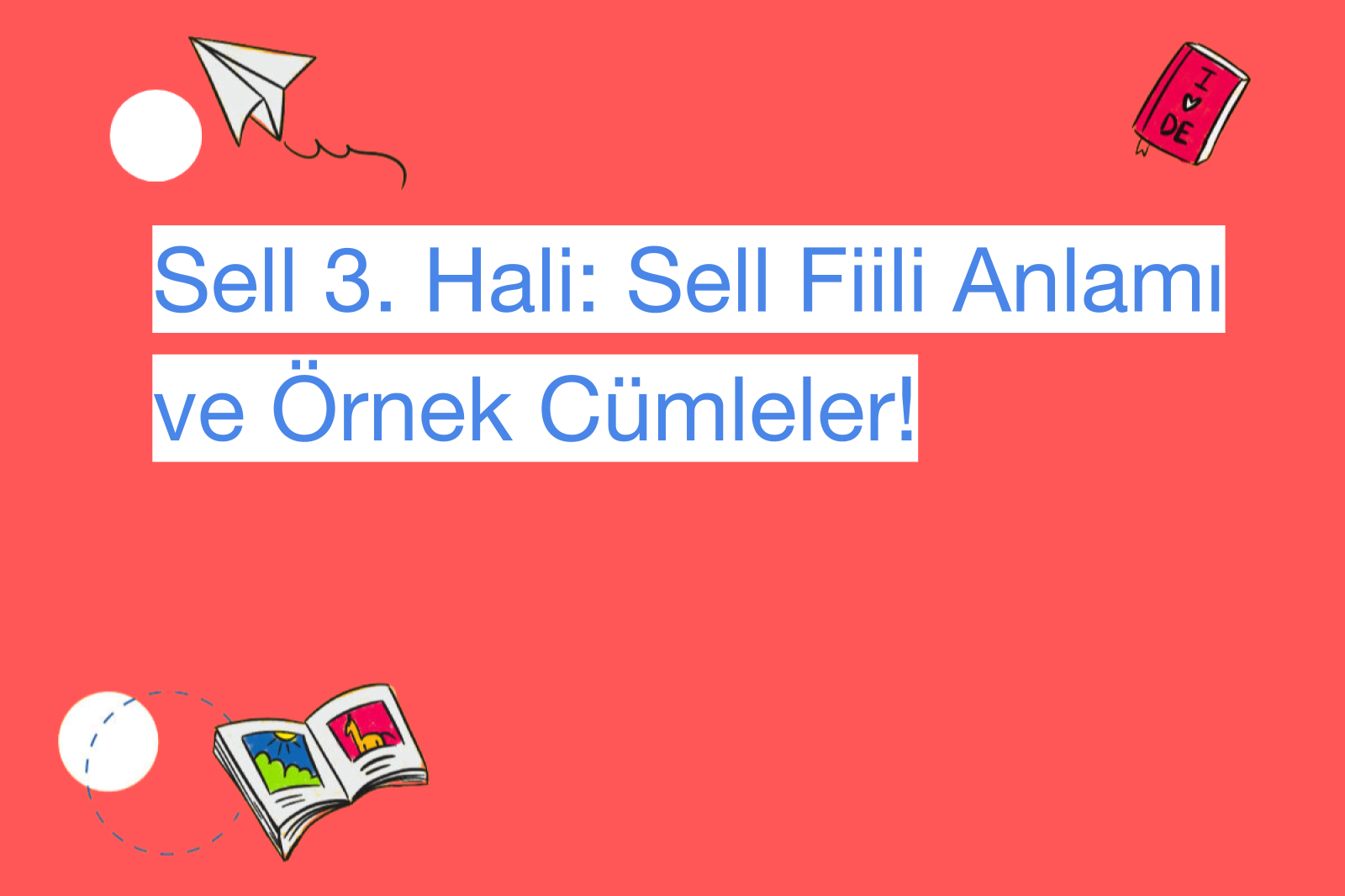 Sell 3. Hali: Sell Fiili Anlamı ve Örnek Cümleler!