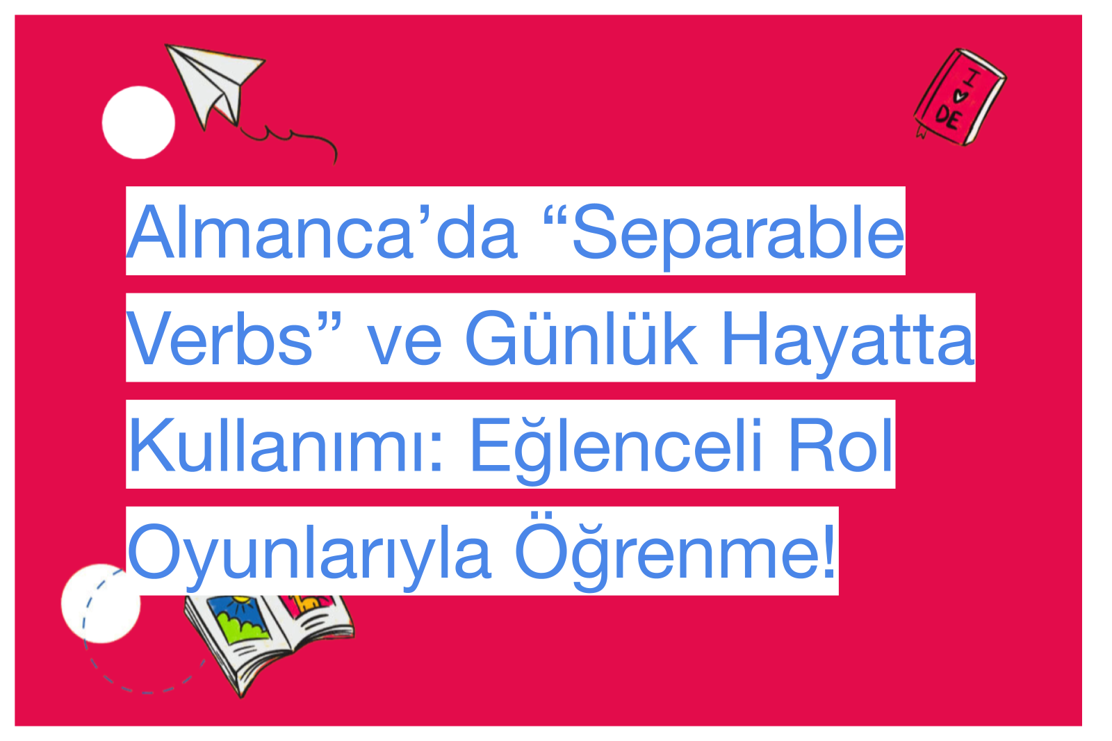 Almanca’da “Separable Verbs” ve Günlük Hayatta Kullanımı: Eğlenceli Rol Oyunlarıyla Öğrenme!