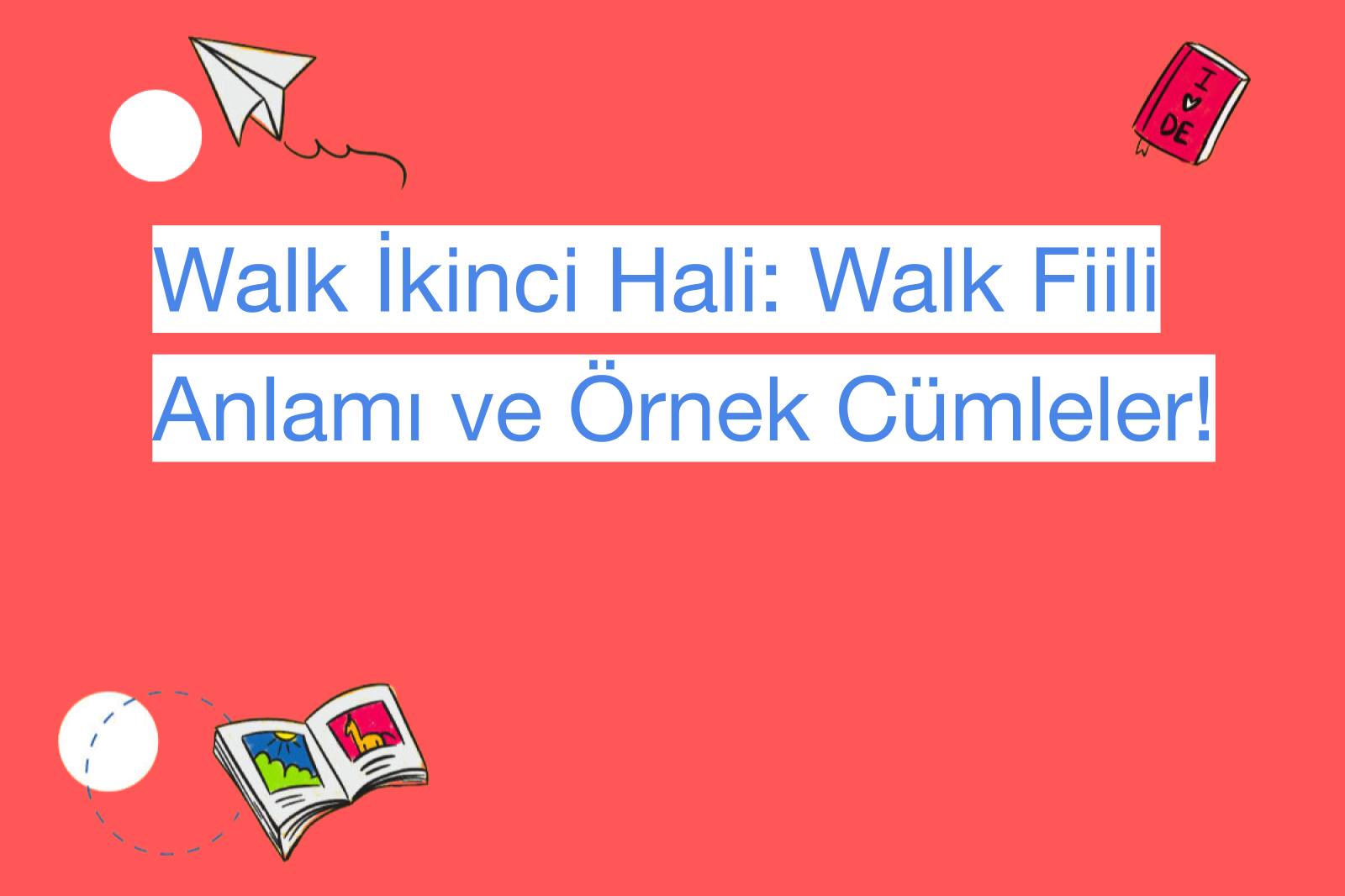 Walk İkinci Hali: Walk Fiili Anlamı ve Örnek Cümleler!
