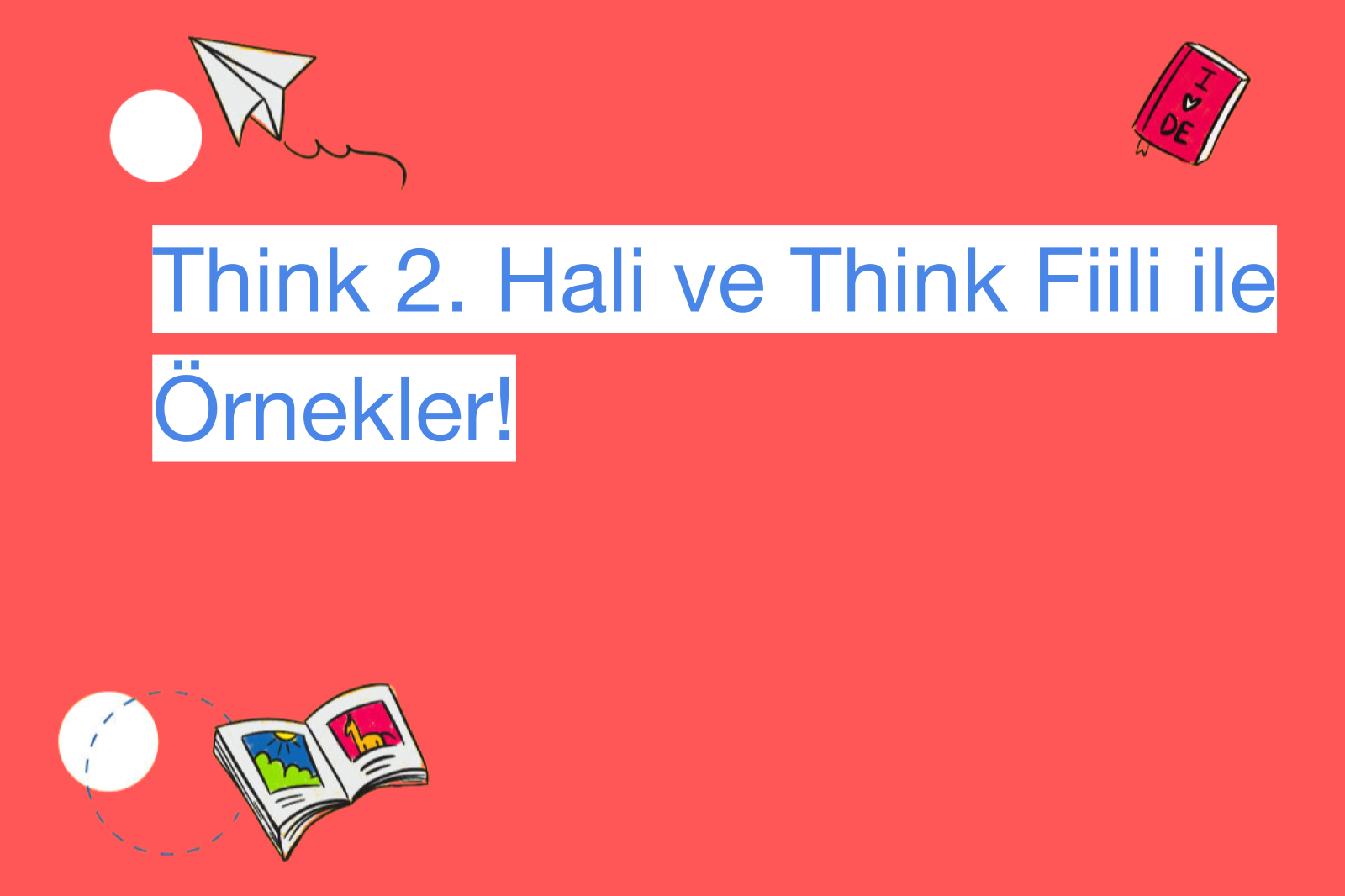 Think 2. Hali ve Think Fiili ile Örnekler!