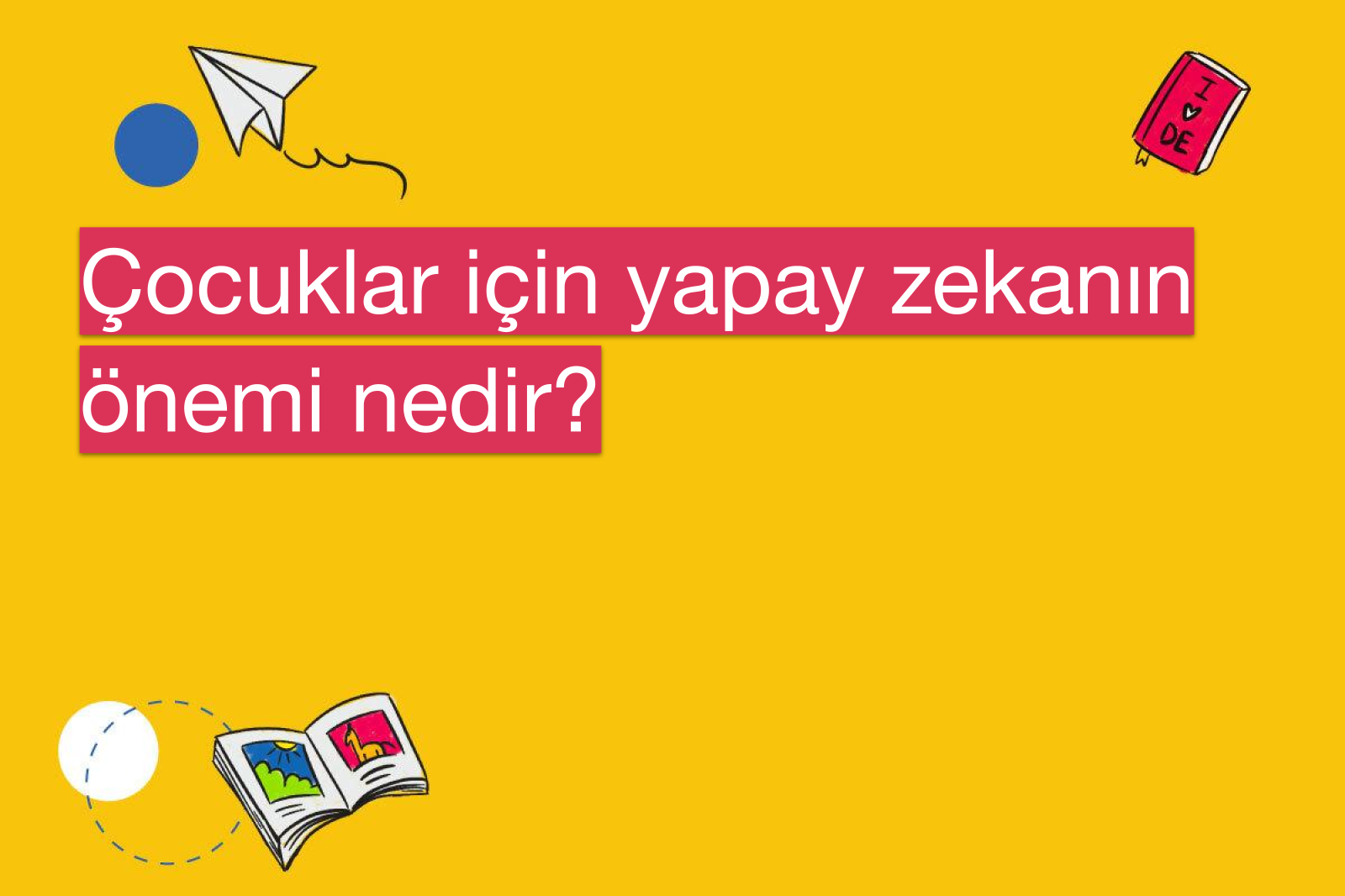 Çocuklar için yapay zekanın önemi nedir?