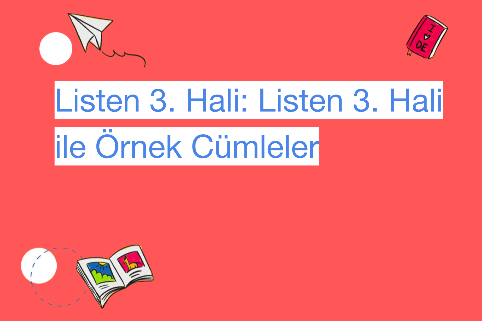 Listen 3. Hali: Listen 3. Hali ile Örnek Cümleler