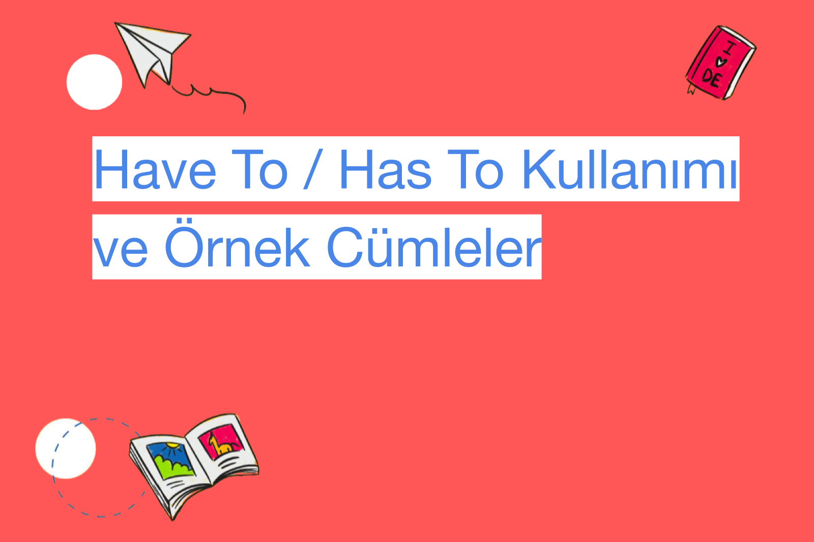 Have To / Has To Kullanımı ve Örnek Cümleler