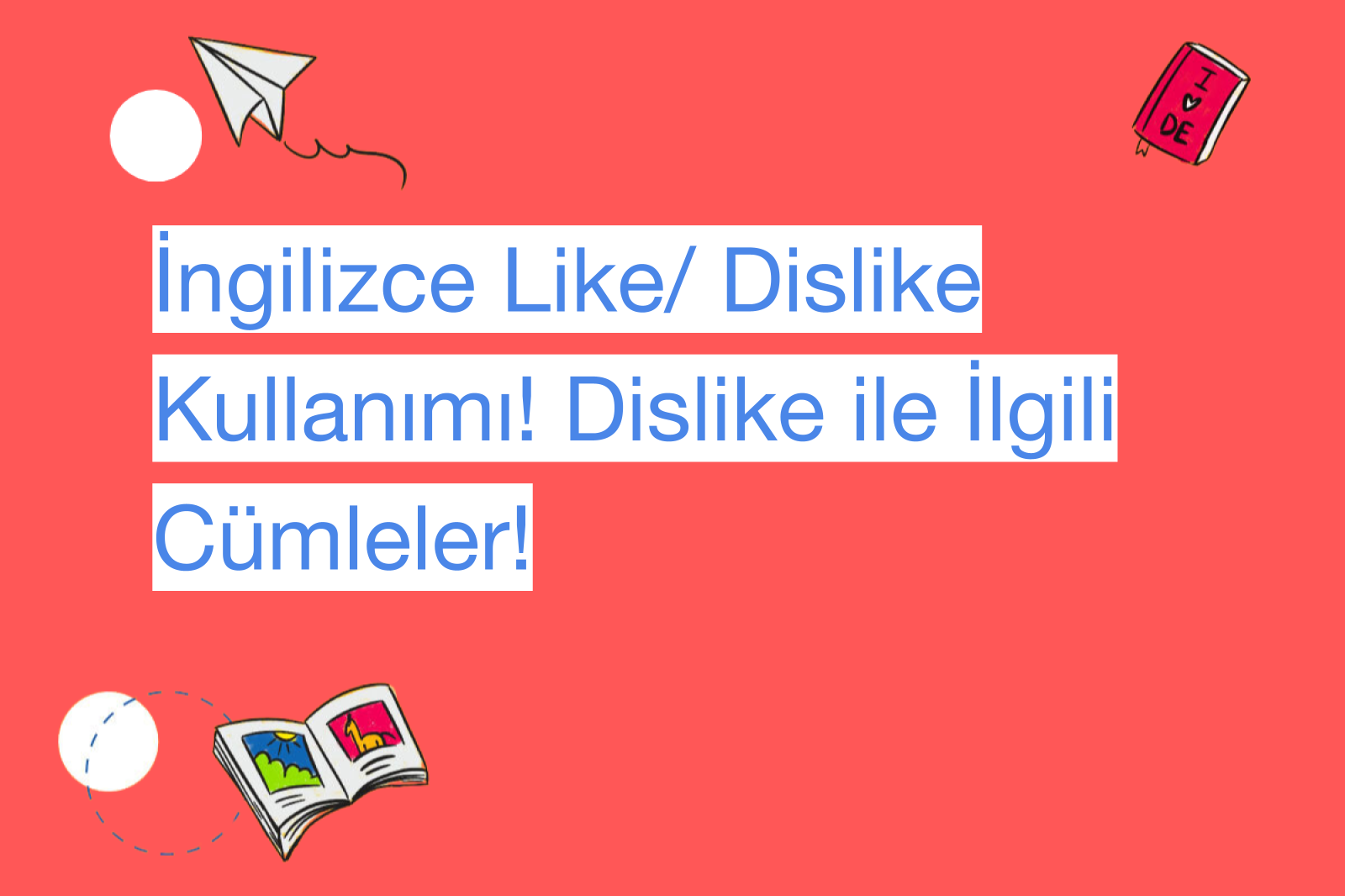 İngilizce Like/ Dislike Kullanımı! Dislike ile İlgili Cümleler!