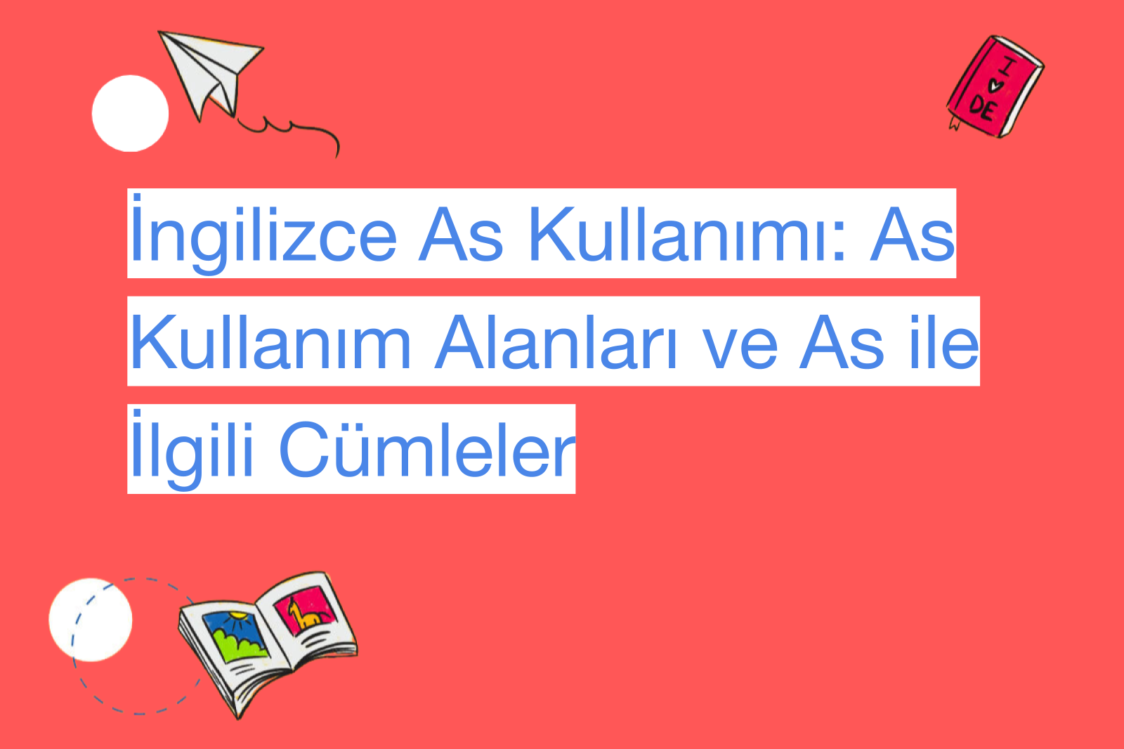 İngilizce As Kullanımı: As Kullanım Alanları ve As ile İlgili Cümleler