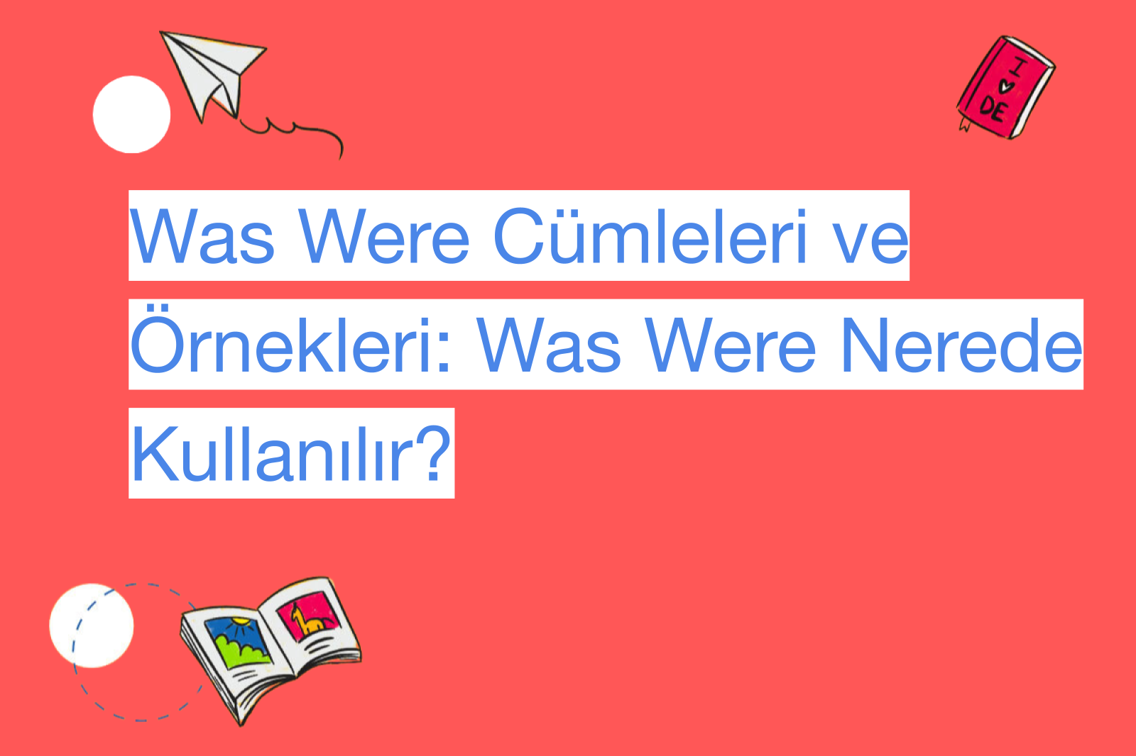 Was Were Cümleleri ve Örnekleri: Was Were Nerede Kullanılır?