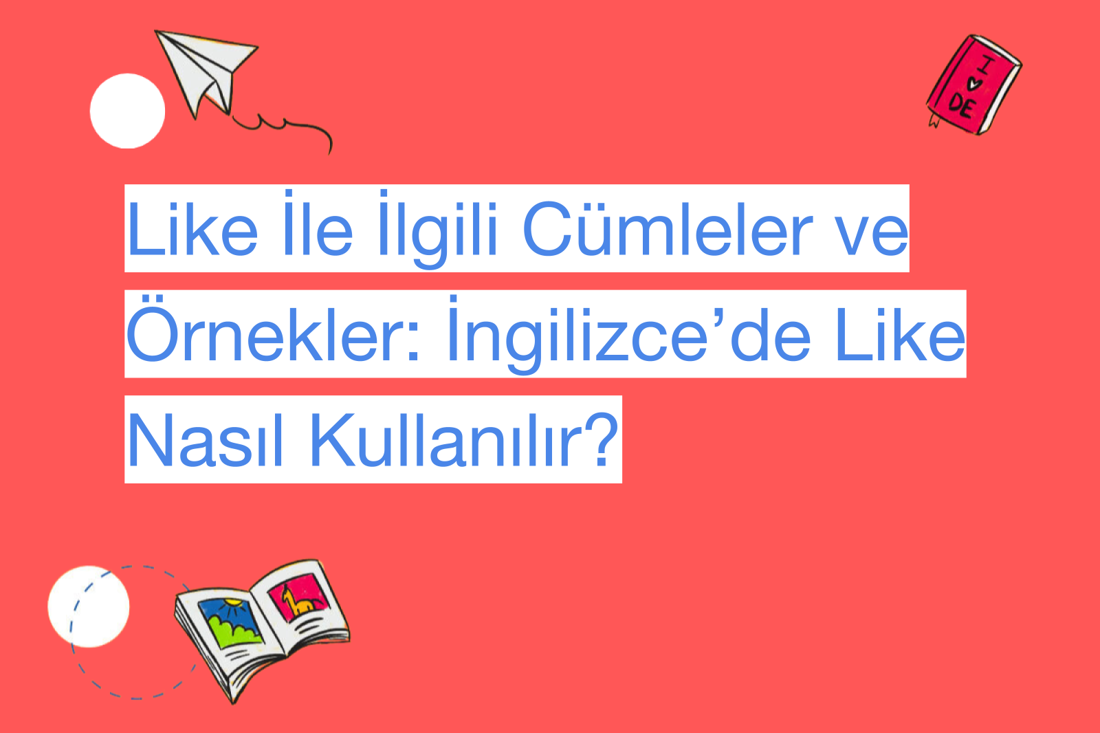 Like İle İlgili Cümleler ve Örnekler: İngilizce’de Like Nasıl Kullanılır?