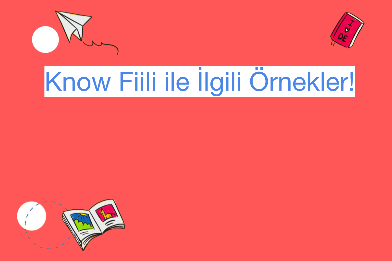 Know Fiili ile İlgili Örnekler!