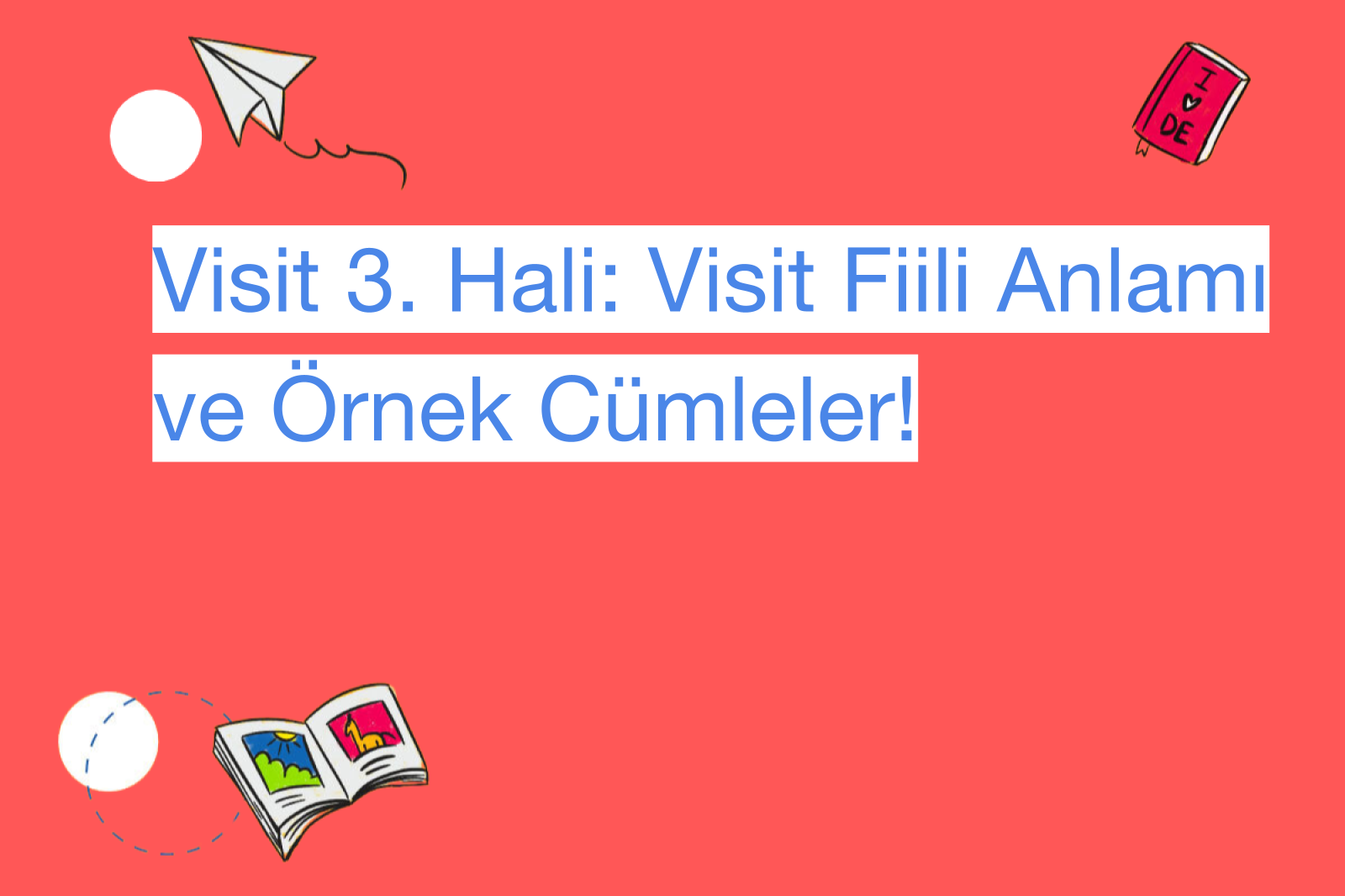 Visit 3. Hali: Visit Fiili Anlamı ve Örnek Cümleler!