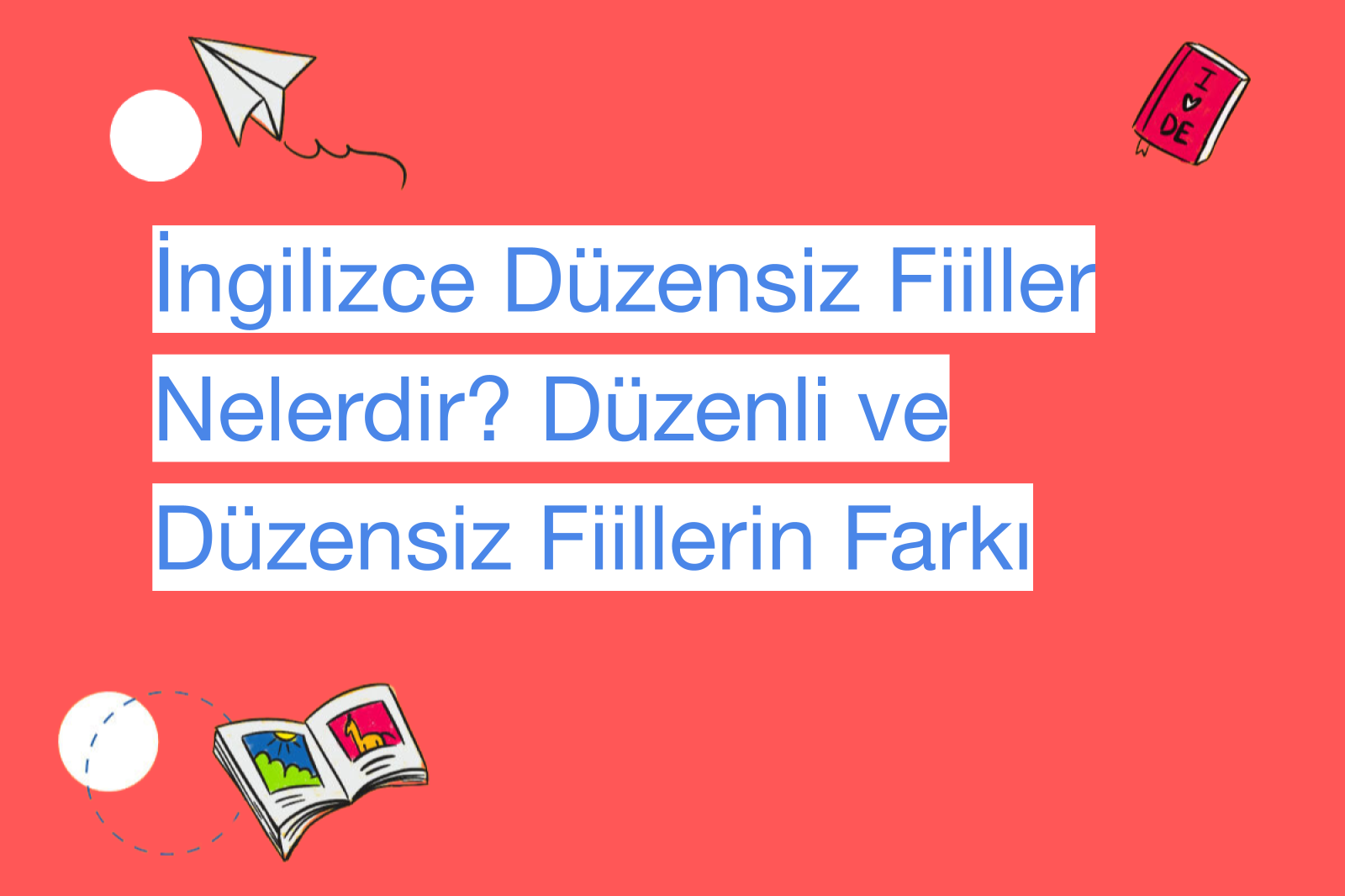 İngilizce Düzensiz Fiiller Nelerdir? Düzenli ve Düzensiz Fiillerin Farkı