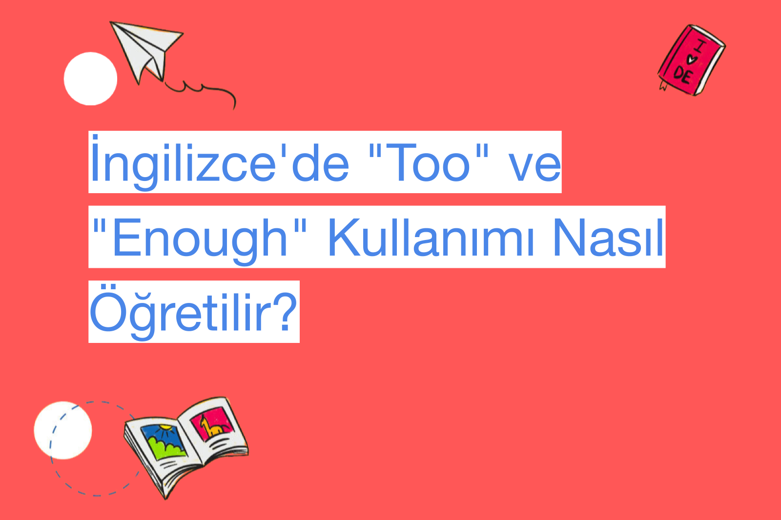 İngilizce'de "Too" ve "Enough" Kullanımı Nasıl Öğretilir?