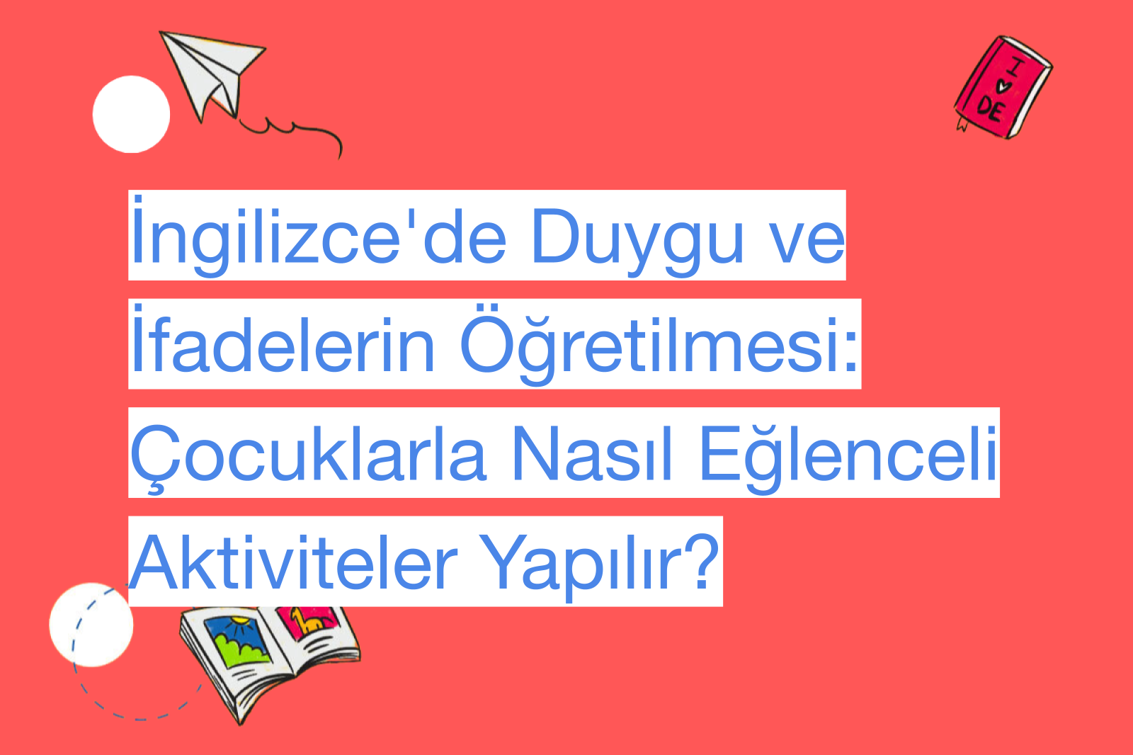 İngilizce'de Duygu ve İfadelerin Öğretilmesi: Çocuklarla Nasıl Eğlenceli Aktiviteler Yapılır?