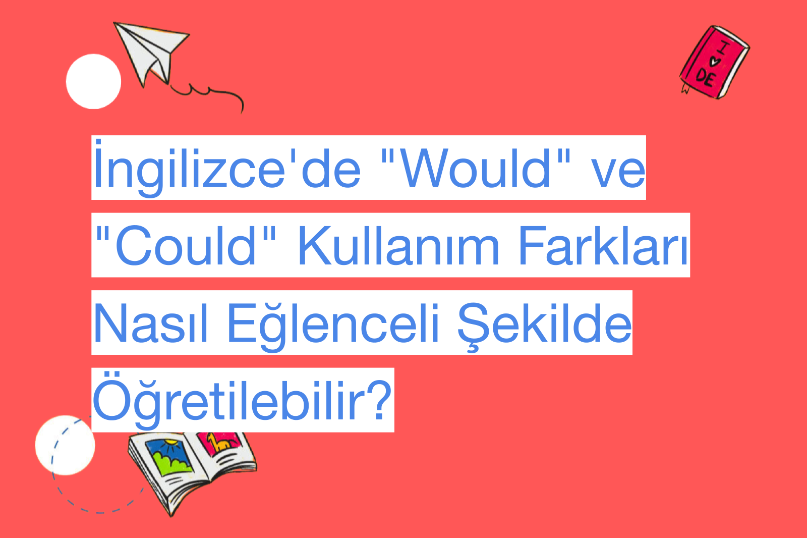 İngilizce'de "Would" ve "Could" Kullanım Farkları Nasıl Eğlenceli Şekilde Öğretilebilir?