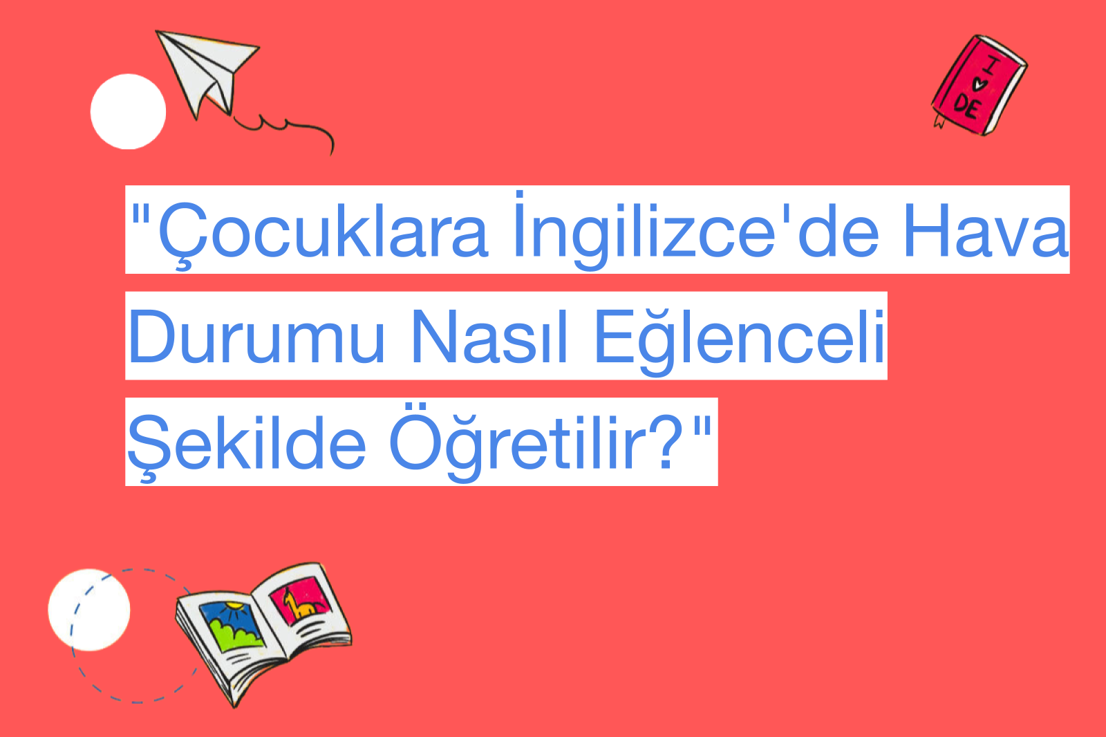 "Çocuklara İngilizce'de Hava Durumu Nasıl Eğlenceli Şekilde Öğretilir?"