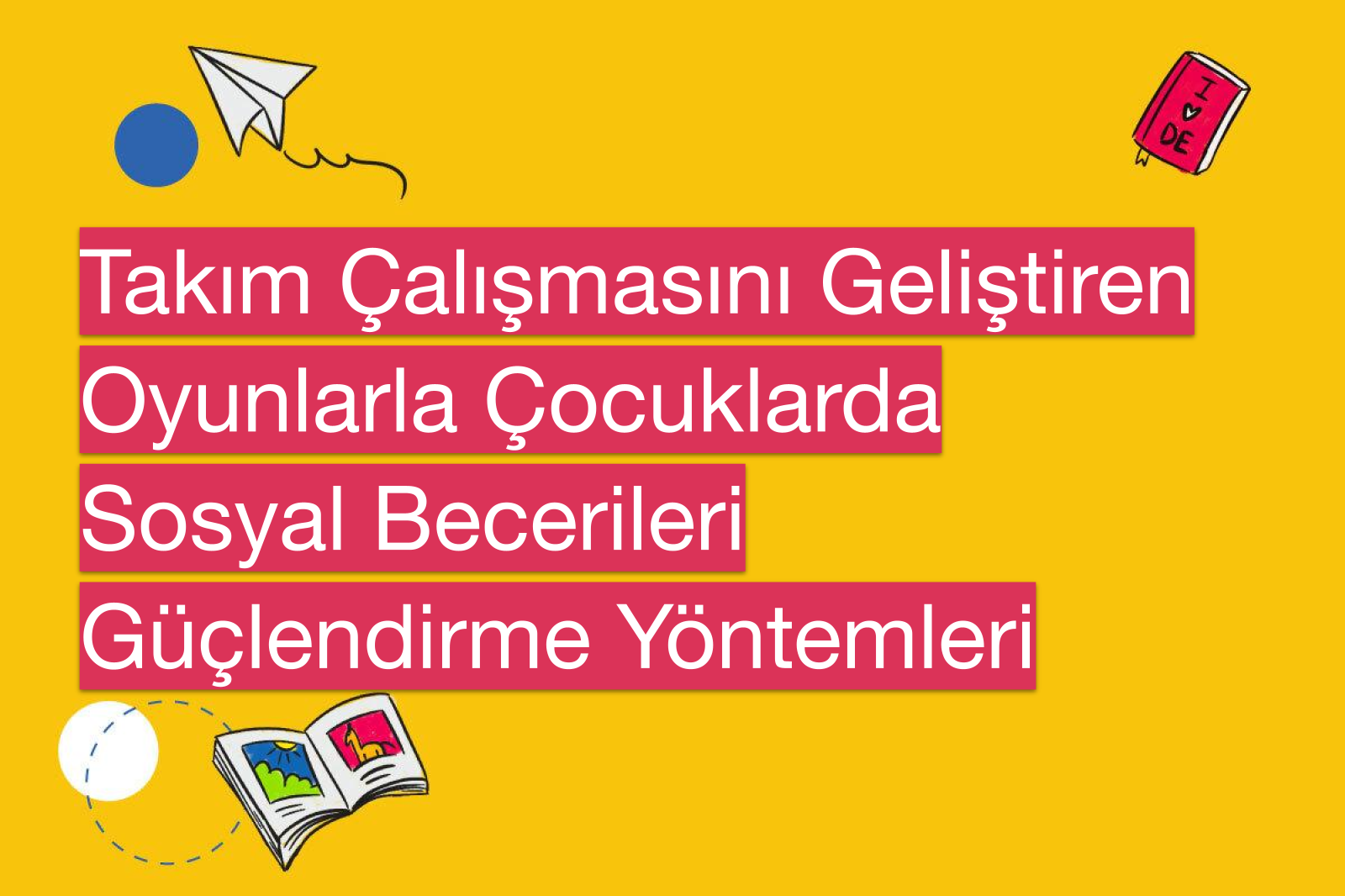 Takım Çalışmasını Geliştiren Oyunlarla Çocuklarda Sosyal Becerileri Güçlendirme Yöntemleri