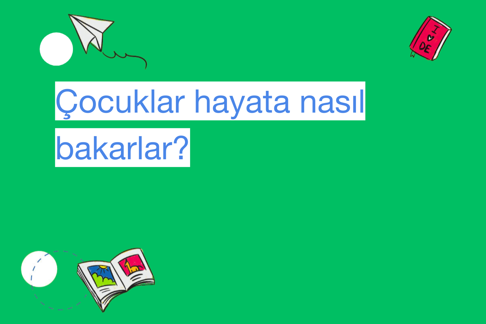 Çocuklar hayata nasıl bakarlar?