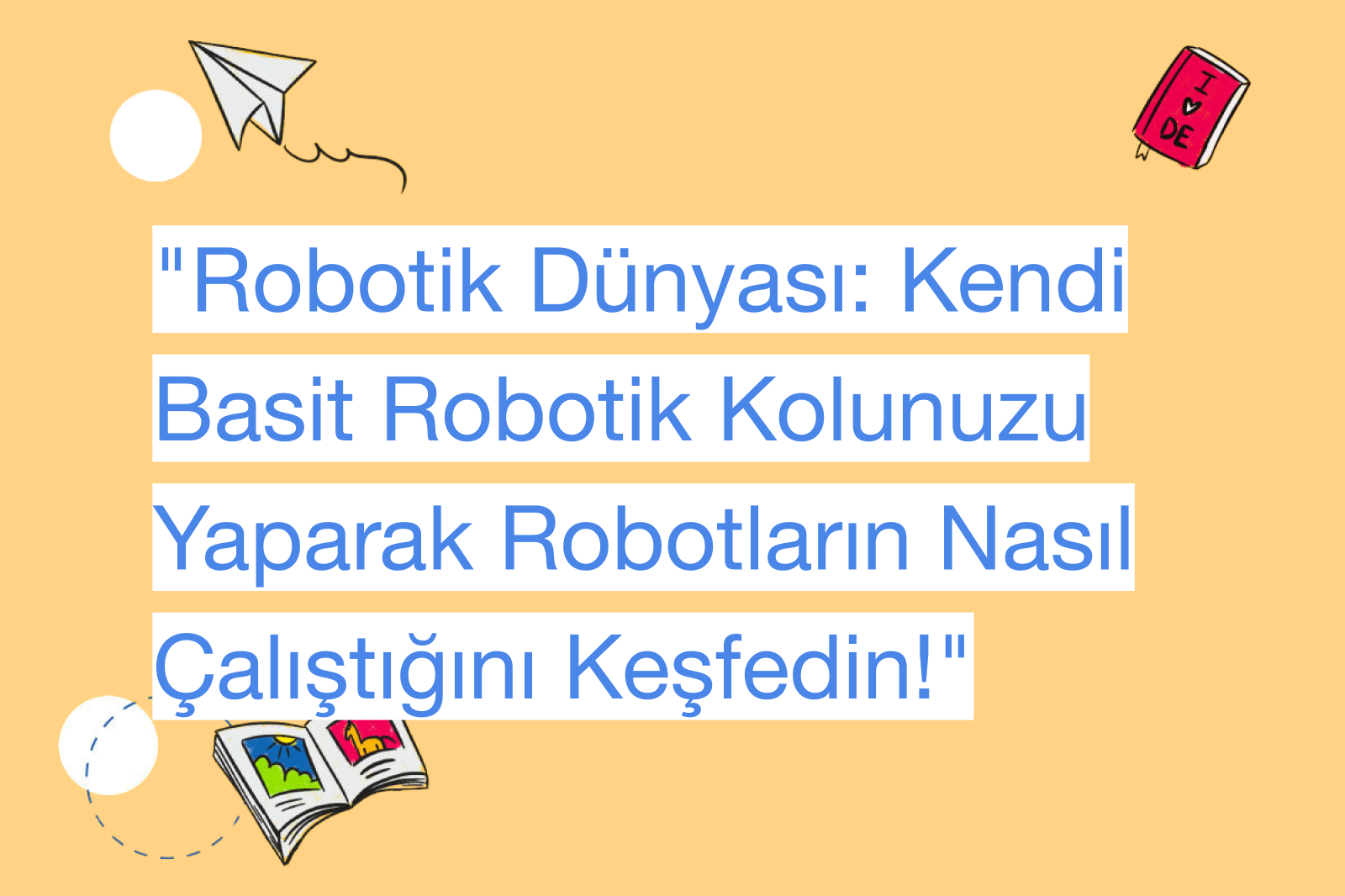 "Robotik Dünyası: Kendi Basit Robotik Kolunuzu Yaparak Robotların Nasıl Çalıştığını Keşfedin!"