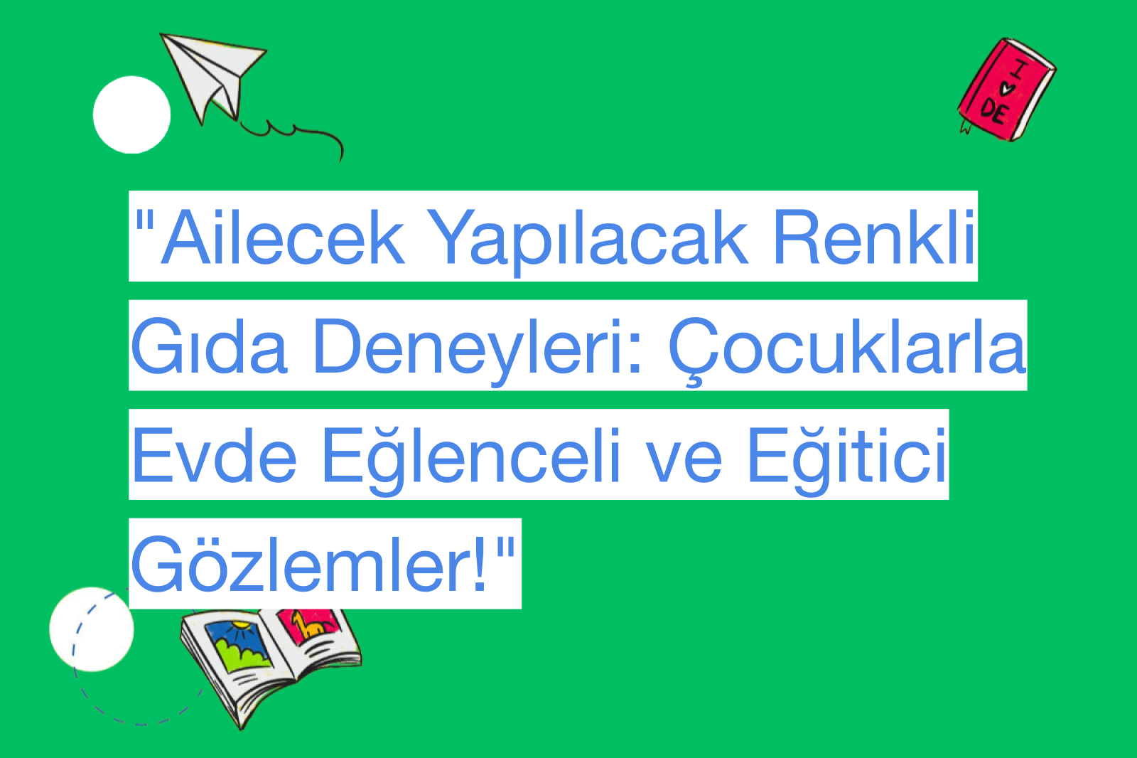 "Ailecek Yapılacak Renkli Gıda Deneyleri: Çocuklarla Evde Eğlenceli ve Eğitici Gözlemler!"