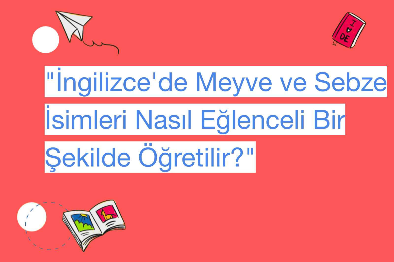 "İngilizce'de Meyve ve Sebze İsimleri Nasıl Eğlenceli Bir Şekilde Öğretilir?"