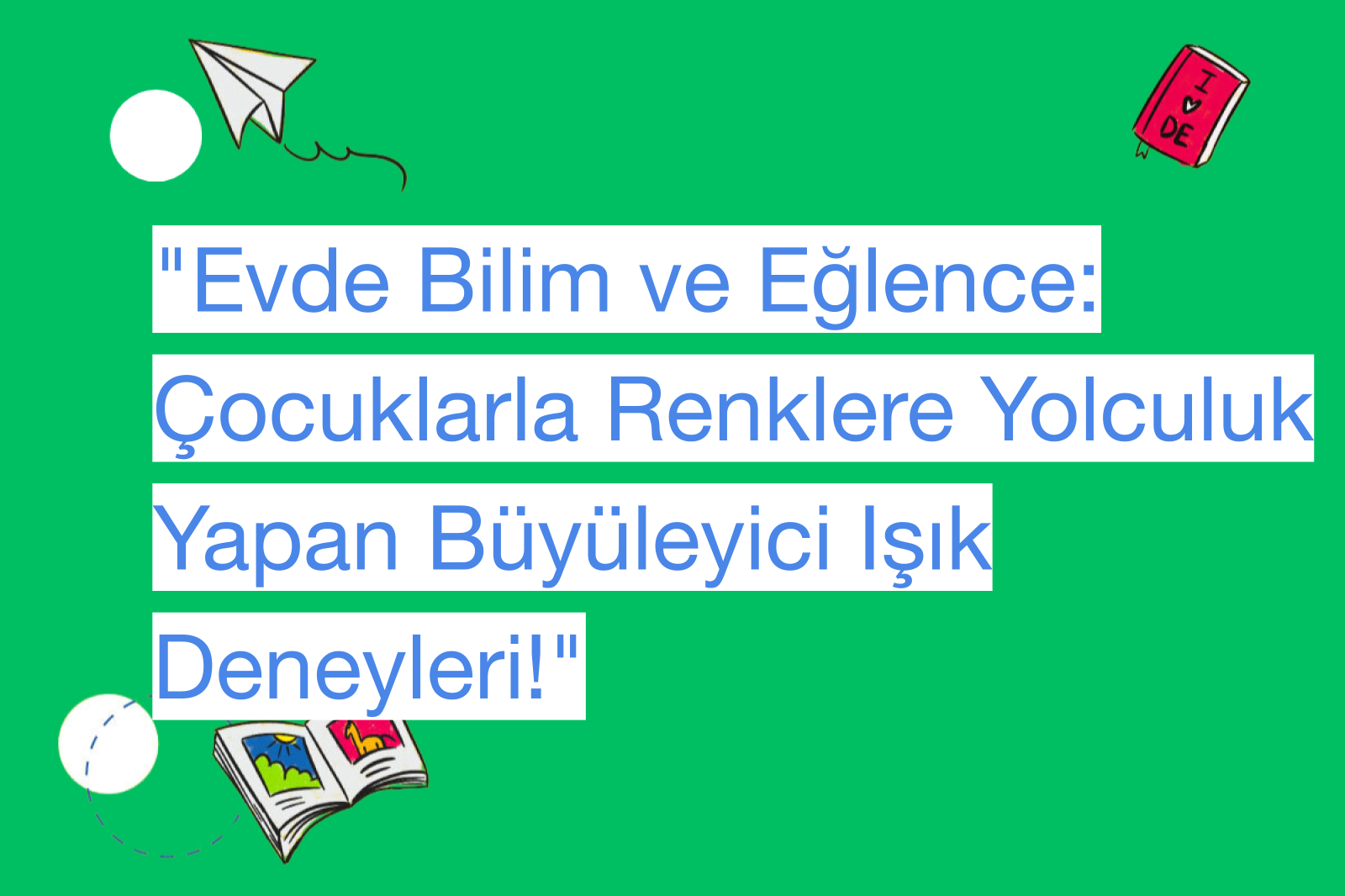 "Evde Bilim ve Eğlence: Çocuklarla Renklere Yolculuk Yapan Büyüleyici Işık Deneyleri!"