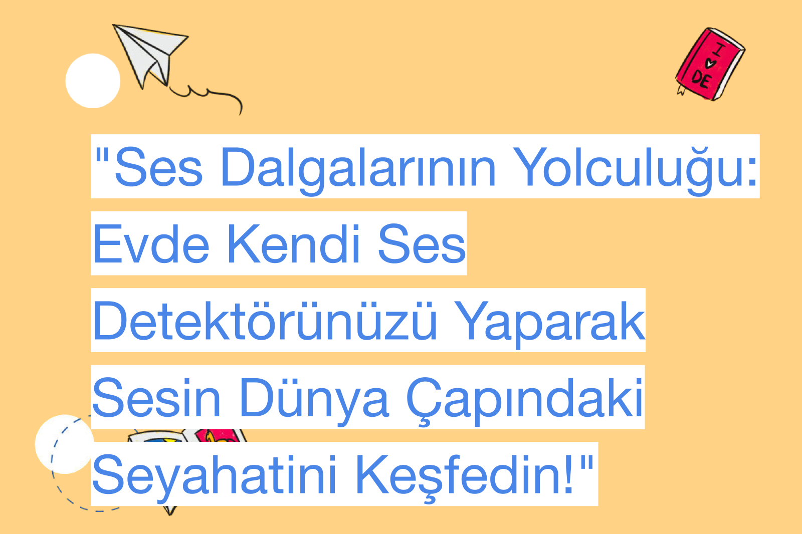 "Ses Dalgalarının Yolculuğu: Evde Kendi Ses Detektörünüzü Yaparak Sesin Dünya Çapındaki Seyahatini Keşfedin!"