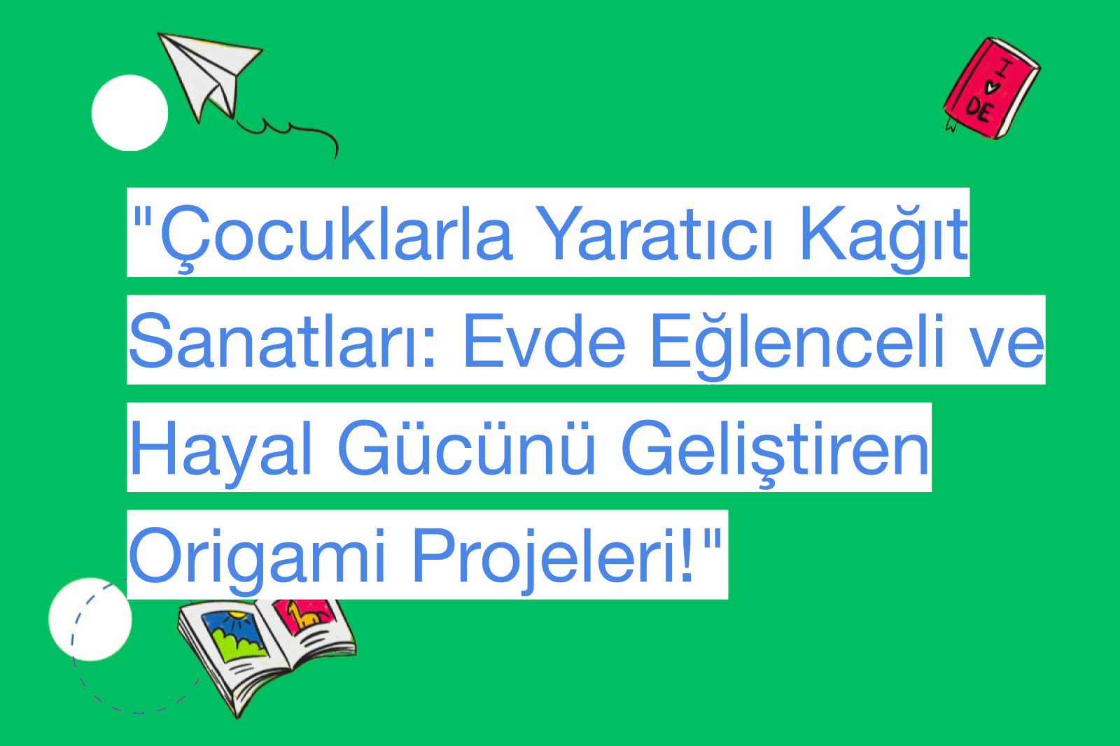 "Çocuklarla Yaratıcı Kağıt Sanatları: Evde Eğlenceli ve Hayal Gücünü Geliştiren Origami Projeleri!"