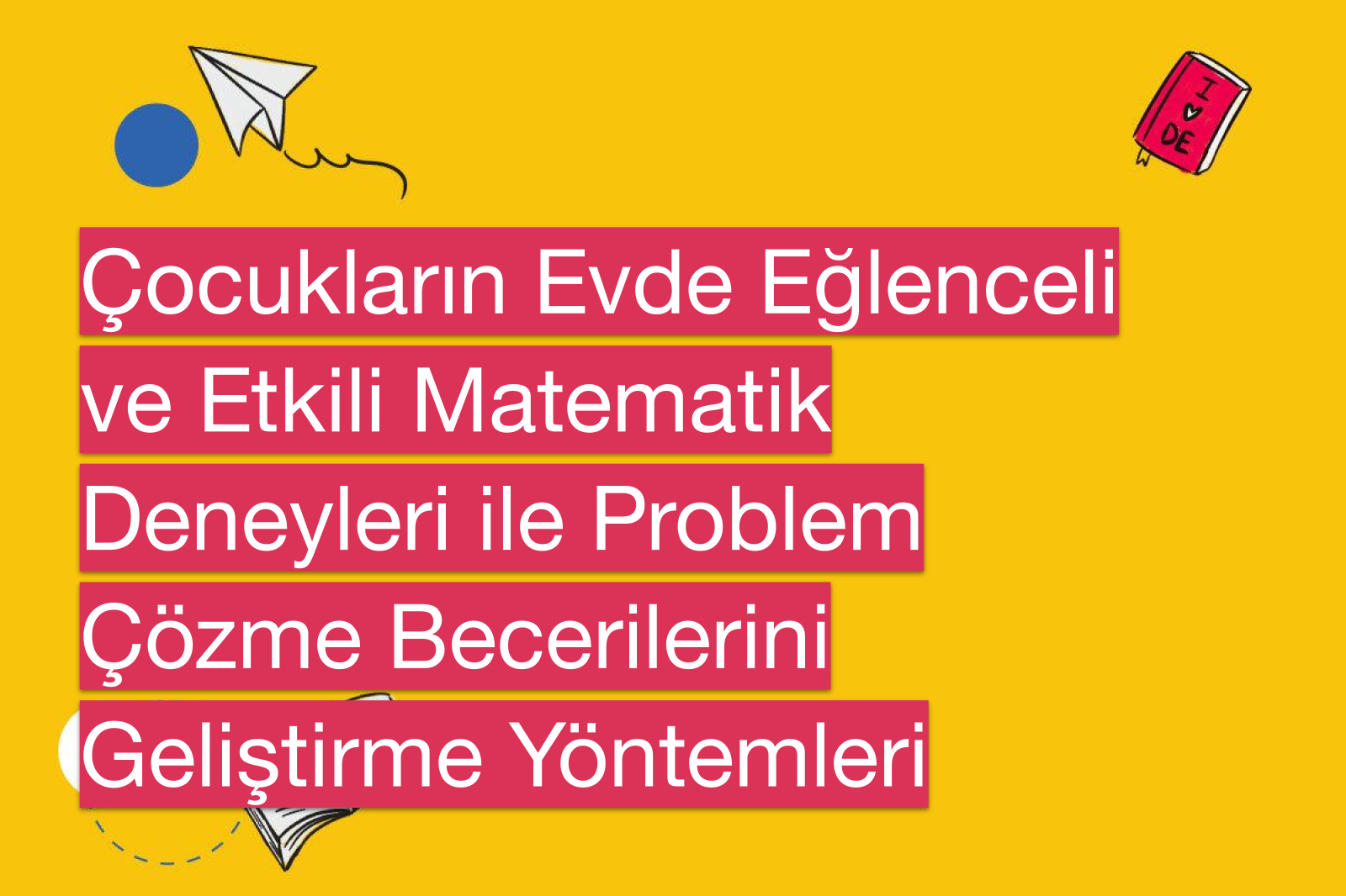 Çocukların Evde Eğlenceli ve Etkili Matematik Deneyleri ile Problem Çözme Becerilerini Geliştirme Yöntemleri