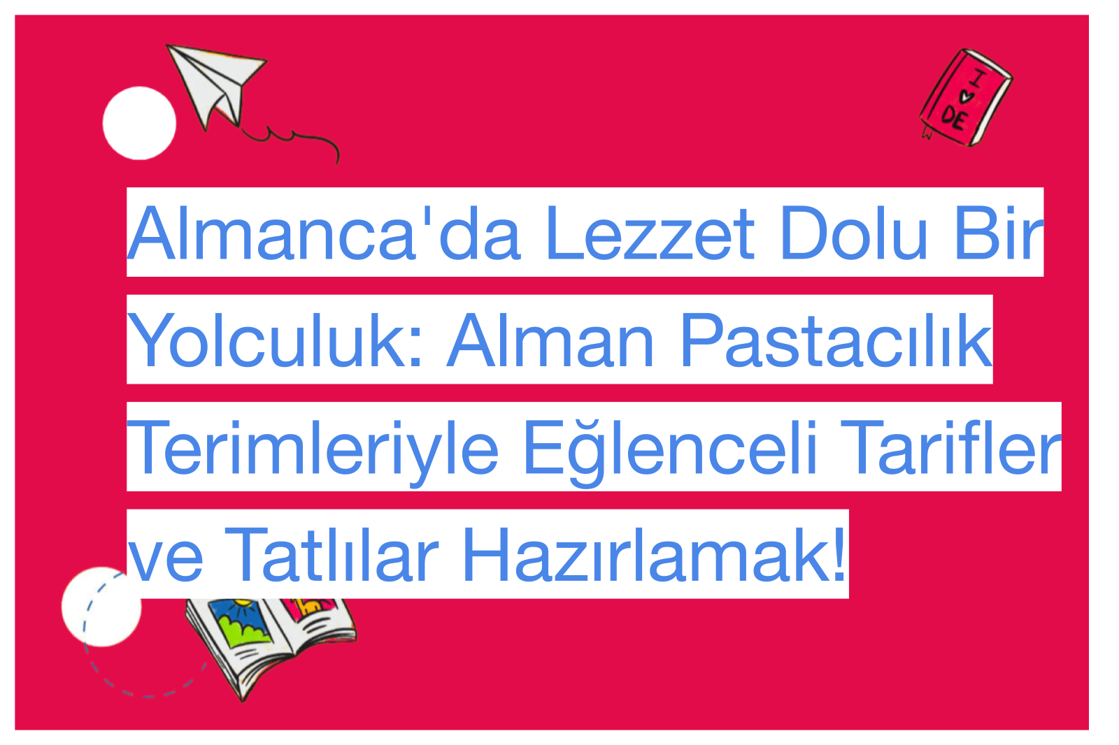 Almanca'da Lezzet Dolu Bir Yolculuk: Alman Pastacılık Terimleriyle Eğlenceli Tarifler ve Tatlılar Hazırlamak!
