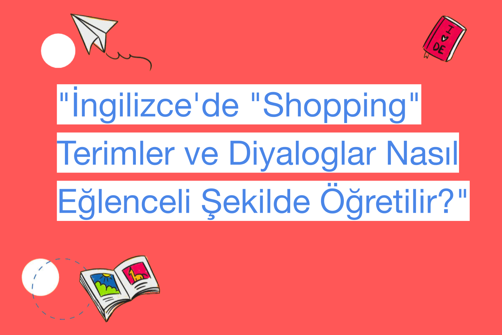 "İngilizce'de "Shopping" Terimler ve Diyaloglar Nasıl Eğlenceli Şekilde Öğretilir?"