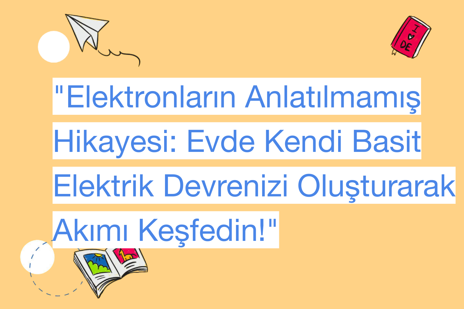 "Elektronların Anlatılmamış Hikayesi: Evde Kendi Basit Elektrik Devrenizi Oluşturarak Akımı Keşfedin!"