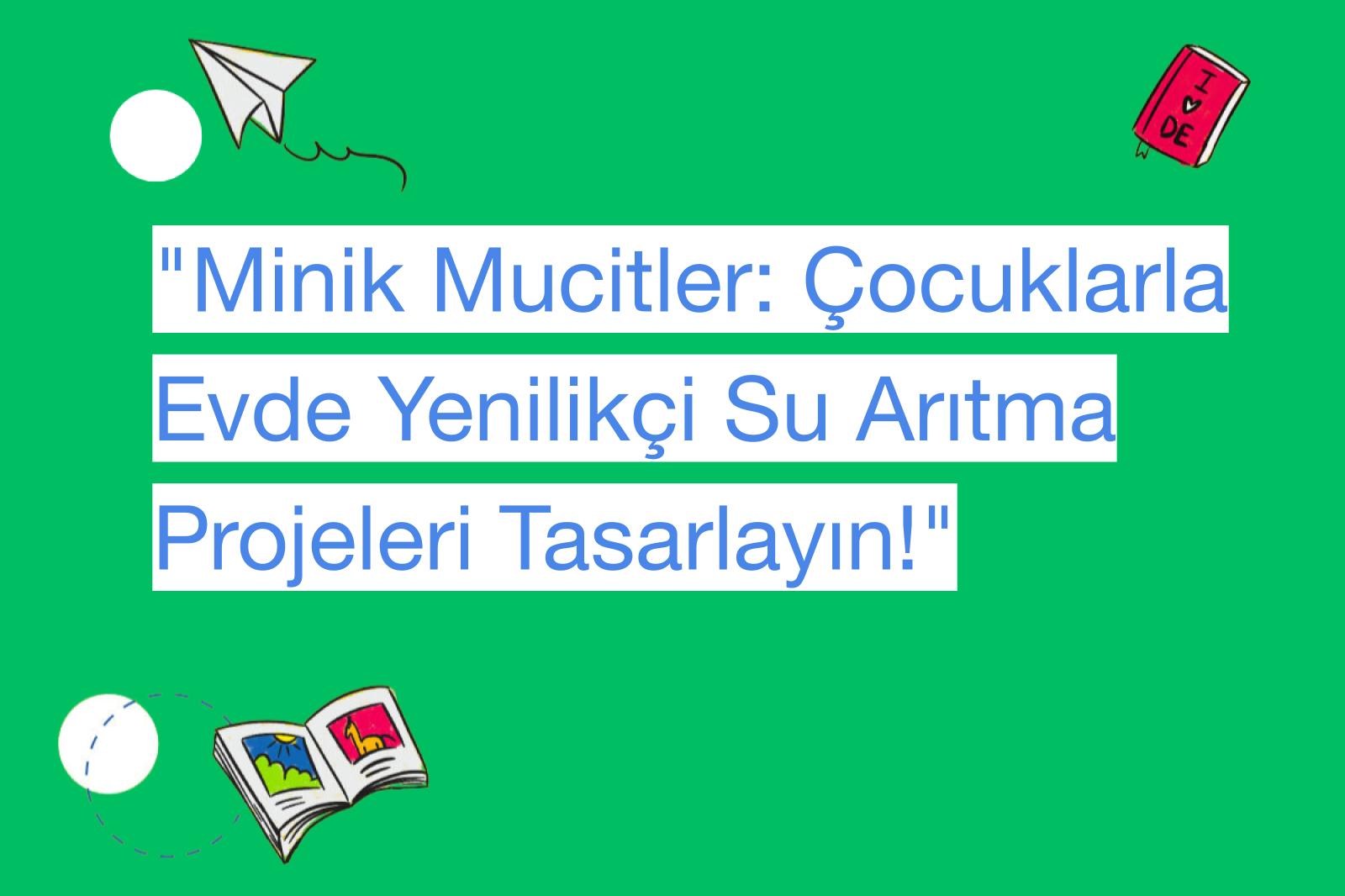 "Minik Mucitler: Çocuklarla Evde Yenilikçi Su Arıtma Projeleri Tasarlayın!"