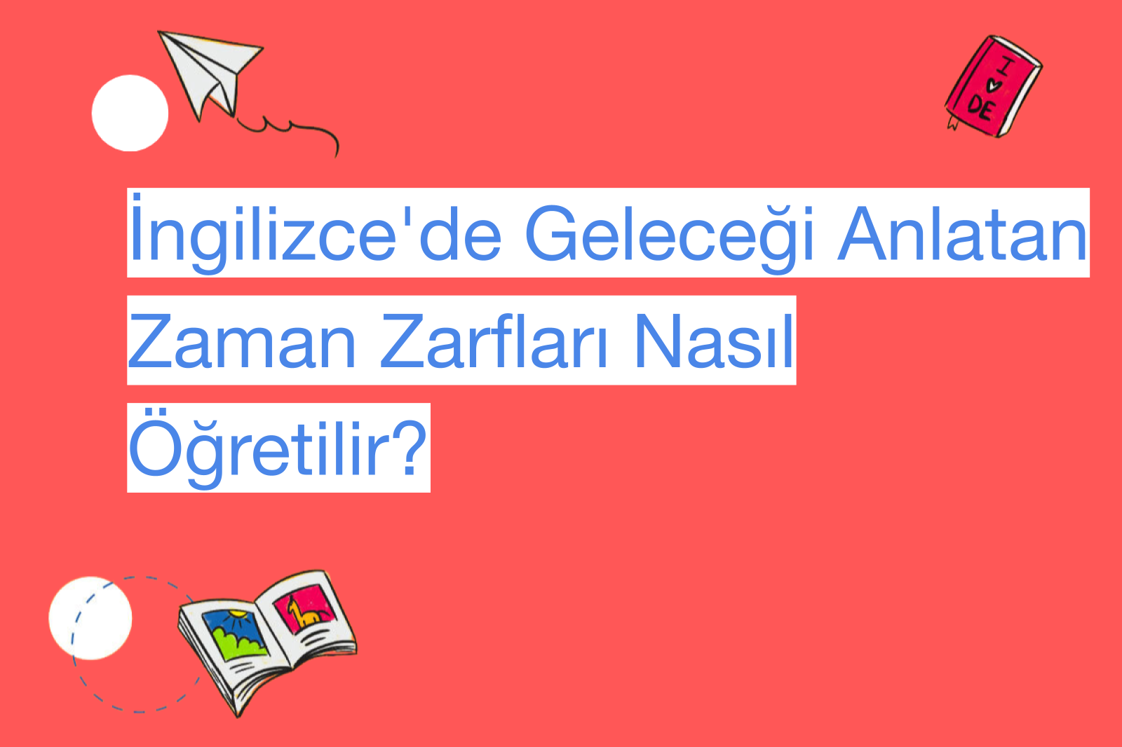 İngilizce'de Geleceği Anlatan Zaman Zarfları Nasıl Öğretilir?