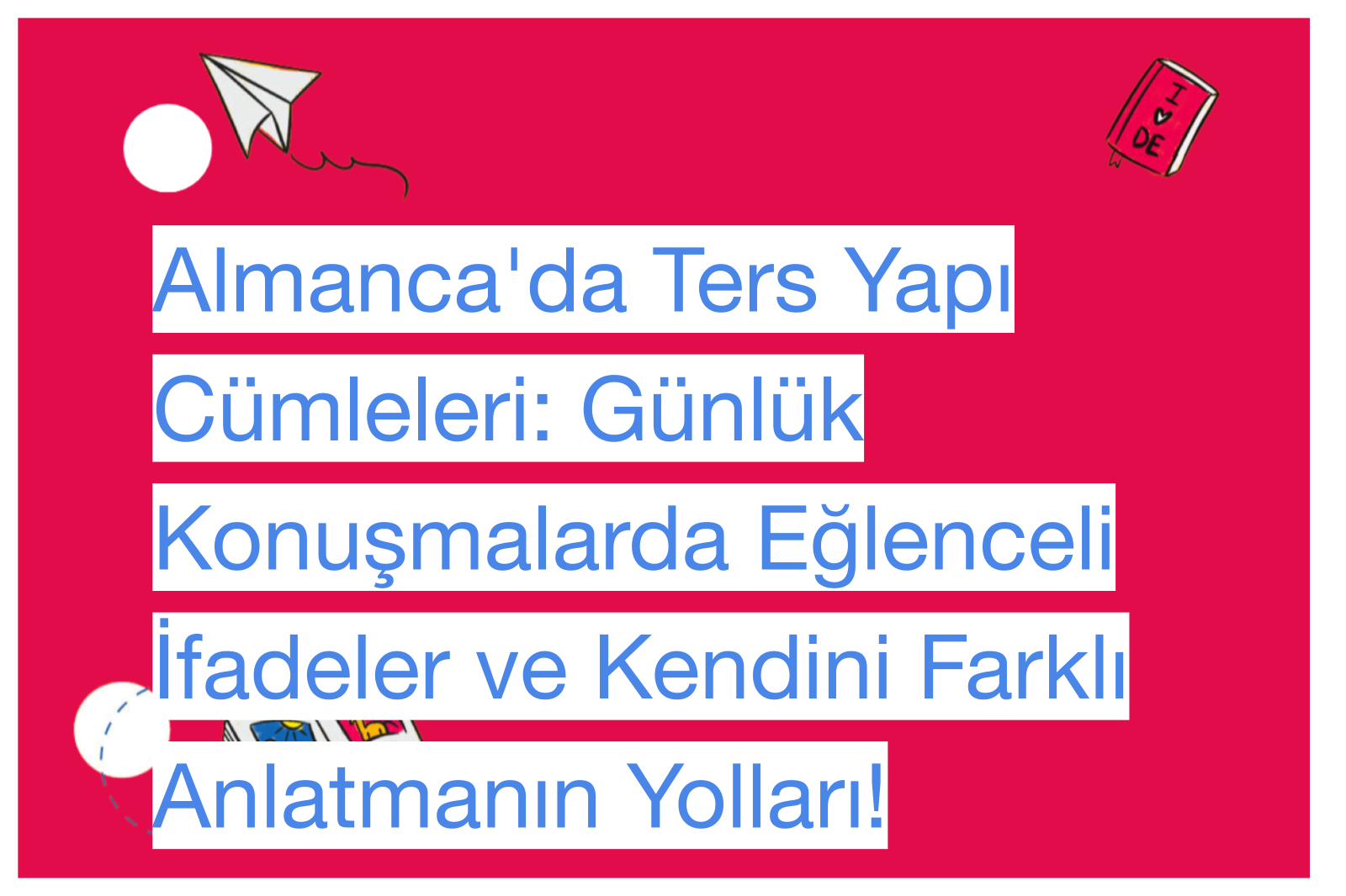 Almanca'da Ters Yapı Cümleleri: Günlük Konuşmalarda Eğlenceli İfadeler ve Kendini Farklı Anlatmanın Yolları!