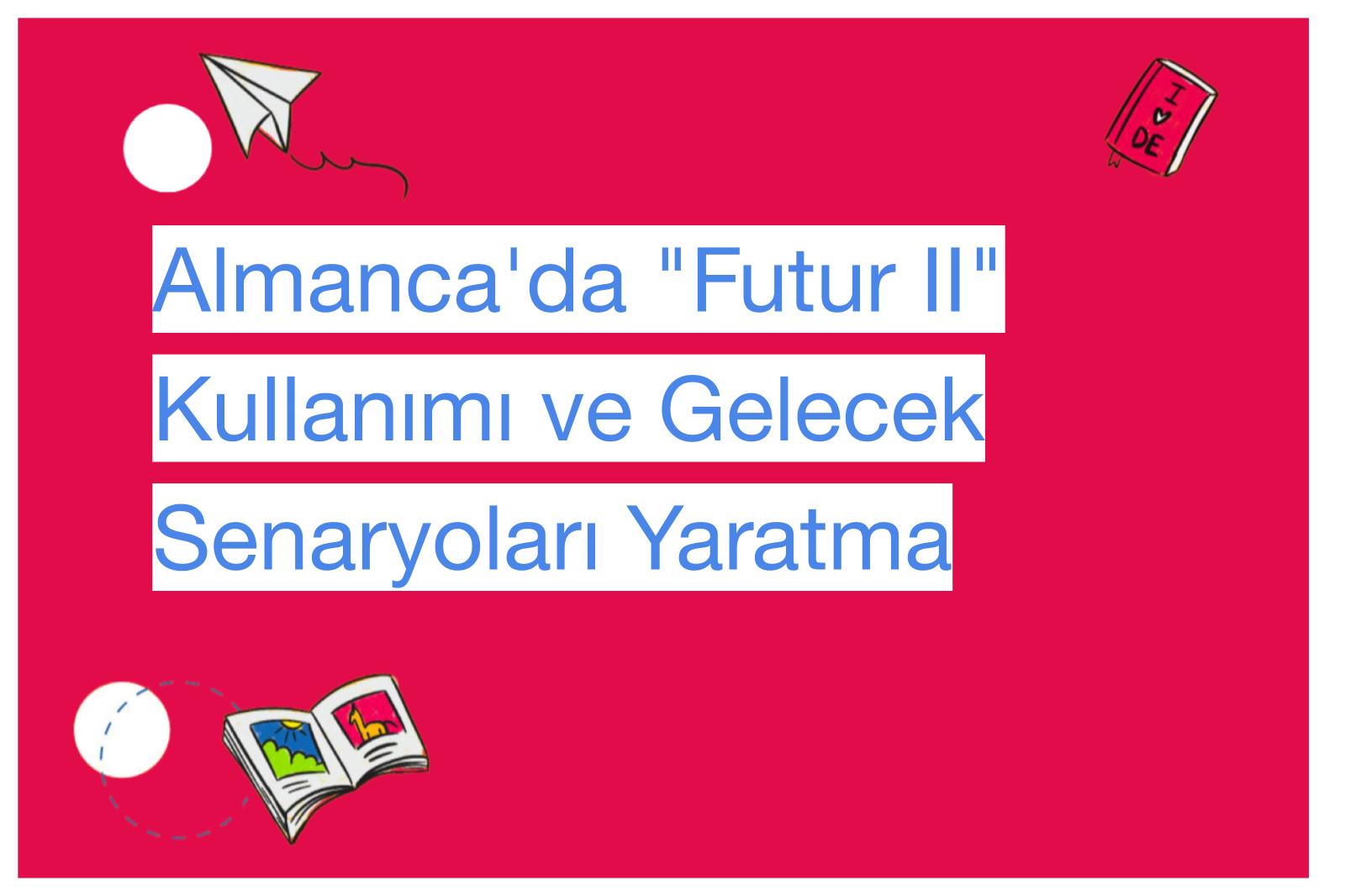 Almanca'da "Futur II" Kullanımı ve Gelecek Senaryoları Yaratma