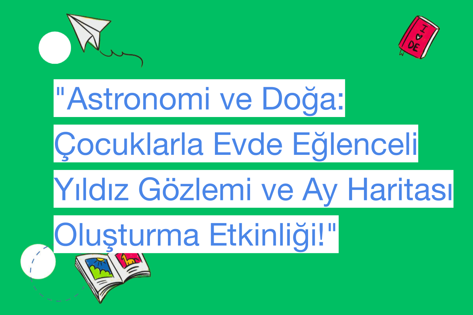 "Astronomi ve Doğa: Çocuklarla Evde Eğlenceli Yıldız Gözlemi ve Ay Haritası Oluşturma Etkinliği!"