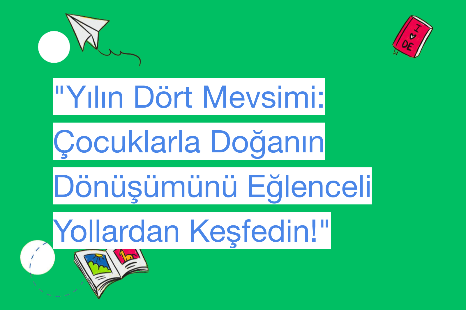 "Yılın Dört Mevsimi: Çocuklarla Doğanın Dönüşümünü Eğlenceli Yollardan Keşfedin!"