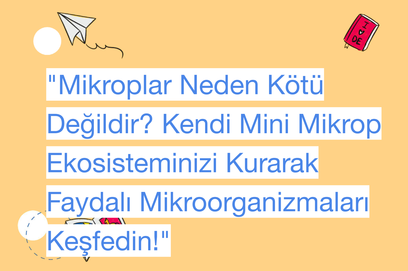 "Mikroplar Neden Kötü Değildir? Kendi Mini Mikrop Ekosisteminizi Kurarak Faydalı Mikroorganizmaları Keşfedin!"