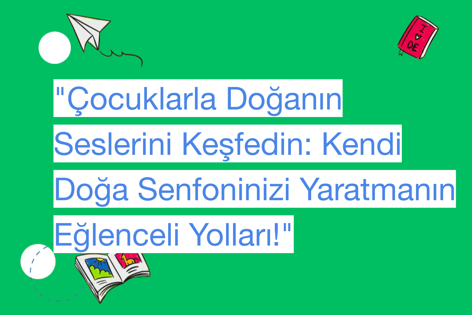 "Çocuklarla Doğanın Seslerini Keşfedin: Kendi Doğa Senfoninizi Yaratmanın Eğlenceli Yolları!"
