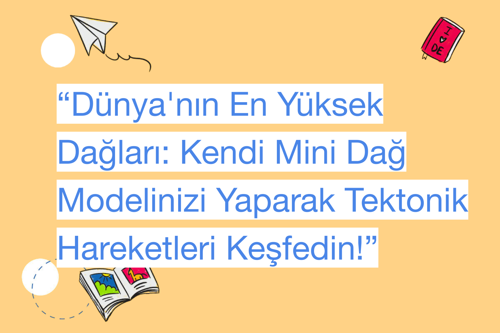 “Dünya'nın En Yüksek Dağları: Kendi Mini Dağ Modelinizi Yaparak Tektonik Hareketleri Keşfedin!”