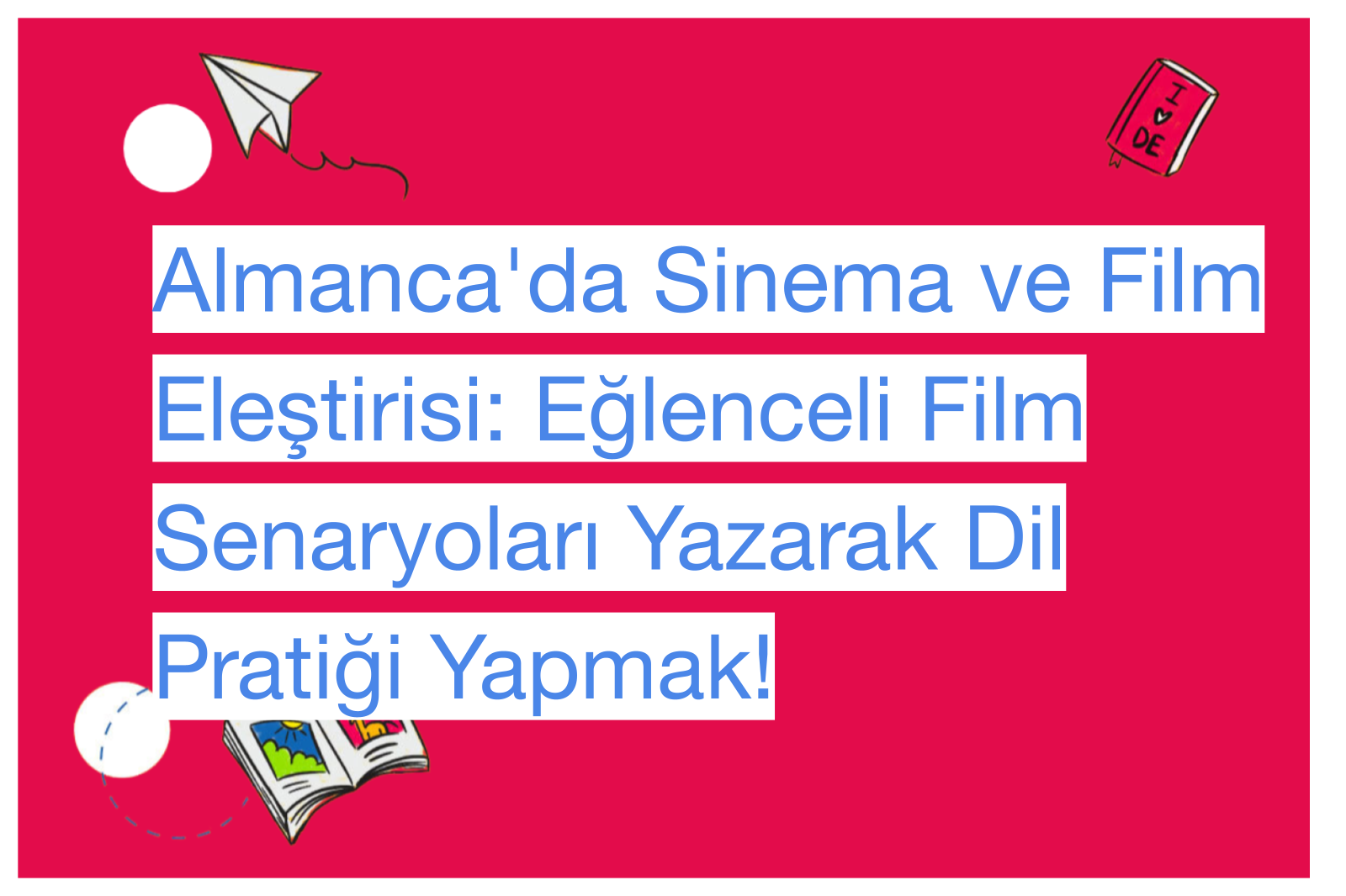 Almanca'da Sinema ve Film Eleştirisi: Eğlenceli Film Senaryoları Yazarak Dil Pratiği Yapmak!