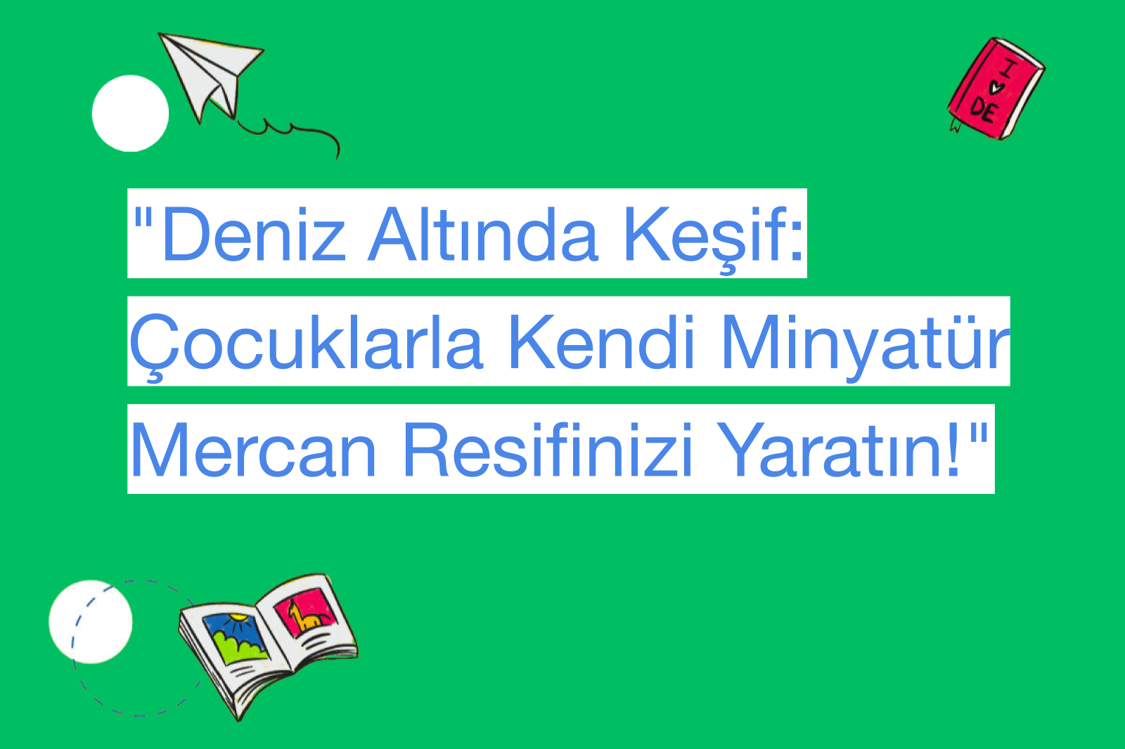 "Deniz Altında Keşif: Çocuklarla Kendi Minyatür Mercan Resifinizi Yaratın!"